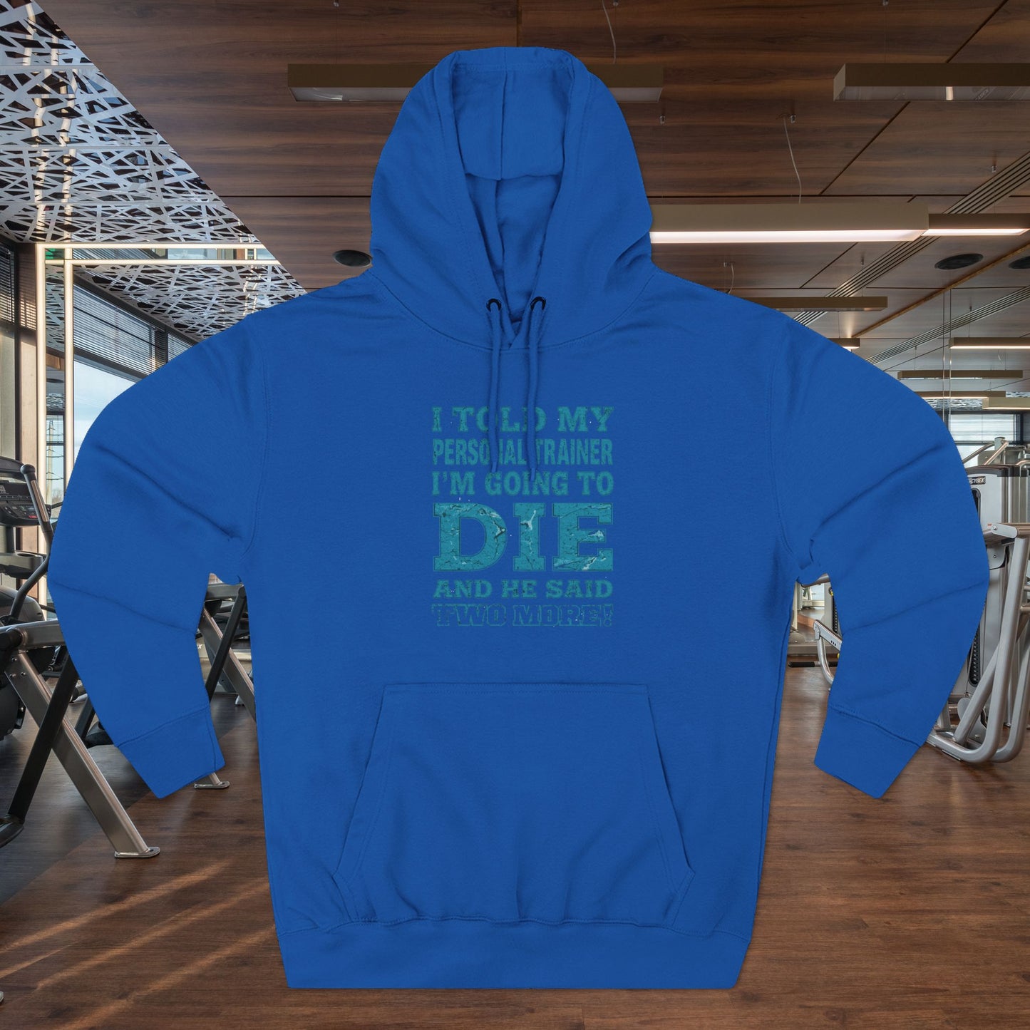 Funny - I Told My Personal Trainer That I Was Going To Die And He Said Two More! - Gym Hoodie - Motivational Workout Sweatshirt - Sizes - XS - 3XL