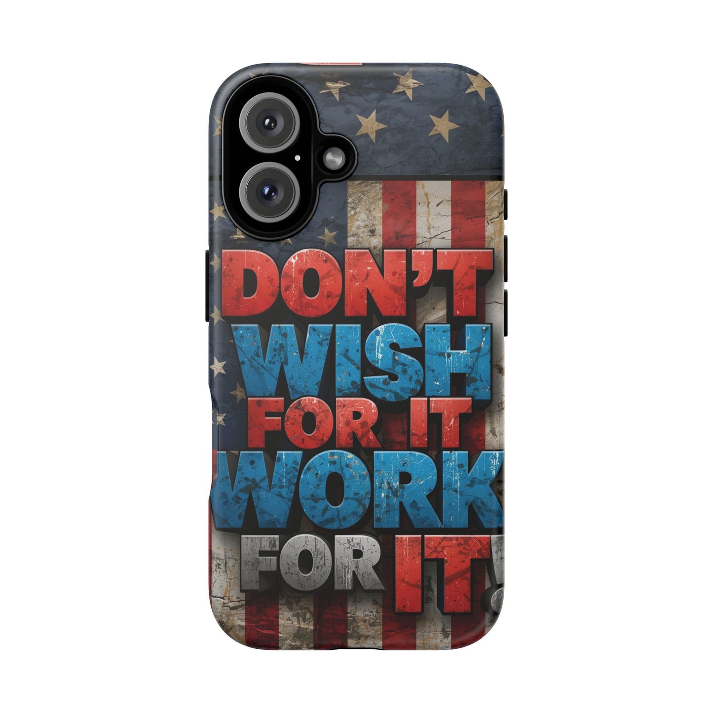 Motivational Phone Case - Don't Wish for It, Work for It | Patriotic Design, Gift for Fitness Lovers, USA Flag, Inspirational Decor