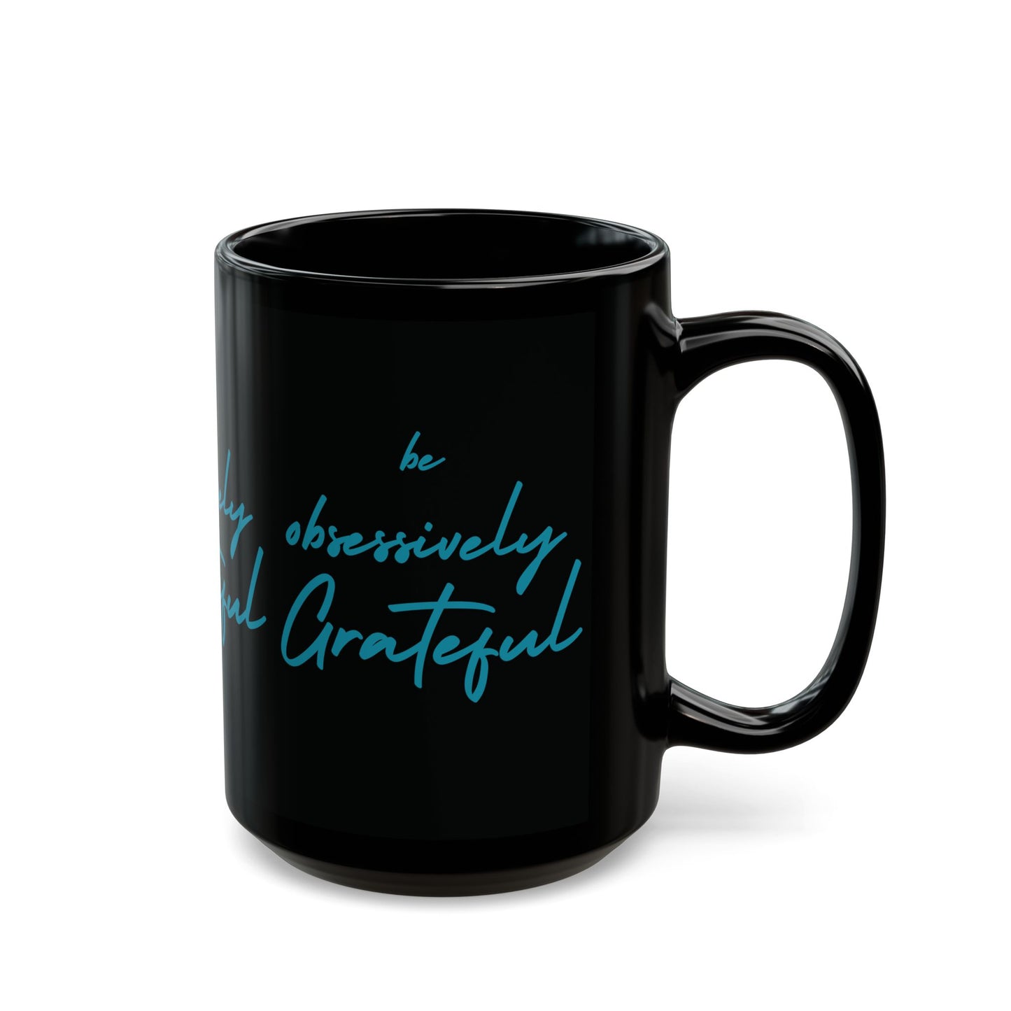 Sleek Black Ceramic Mug - Be Obsessively Grateful Print - Inspirational Mug 11oz & 15oz