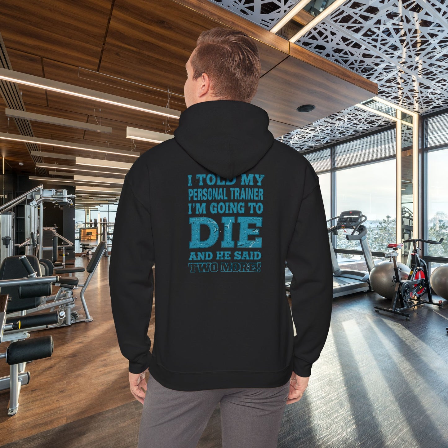 Funny - I Told My Personal Trainer That I'm Going To Die And He Said Two More! - Design - Workout Hoodie - Sizes - S - 5XL - Gym Humor Sweatshirt - Personal Trainer Gift - Fitness Motivational Apparel