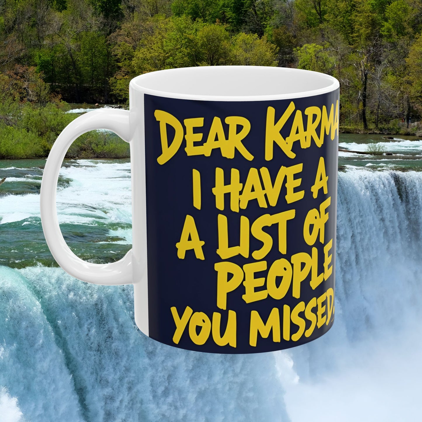 π₯ White Ceramic Mug π₯ Dear Karma I Have A List Of People You Missed Print π₯ Design π₯ Sizes π₯ 11oz.π₯ and π₯ 15oz. π₯ Microwave & Dishwasher Safeπ₯