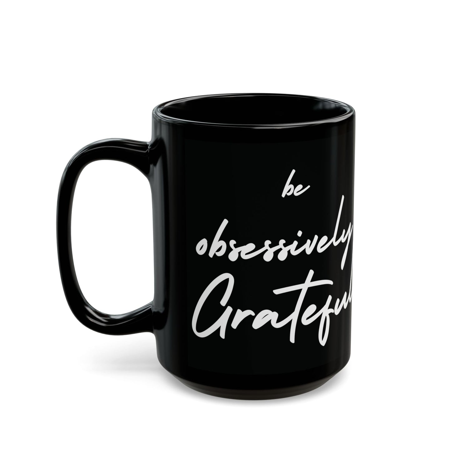 Sleek Be Obsessively Grateful White Print Black Mug - Inspirational Coffee Cup, Gift for Friends, Motivational Design, Home Decor, Self-Care Reminder