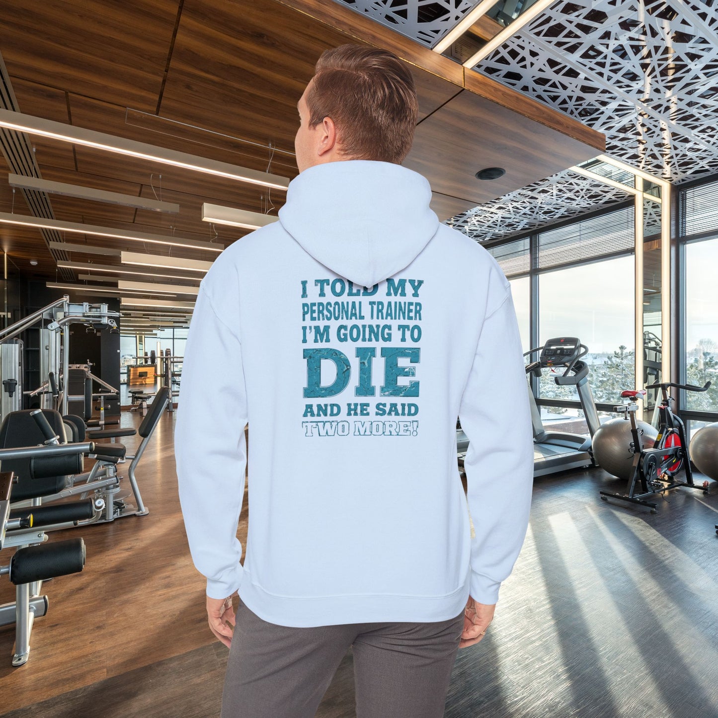 Funny - I Told My Personal Trainer That I'm Going To Die And He Said Two More! - Design - Workout Hoodie - Sizes - S - 5XL - Gym Humor Sweatshirt - Personal Trainer Gift - Fitness Motivational Apparel