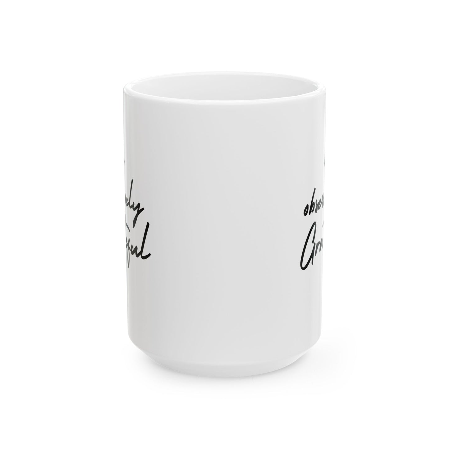 Be Obsessively Grateful Mug - White Ceramic Coffee Cup 11oz 15oz