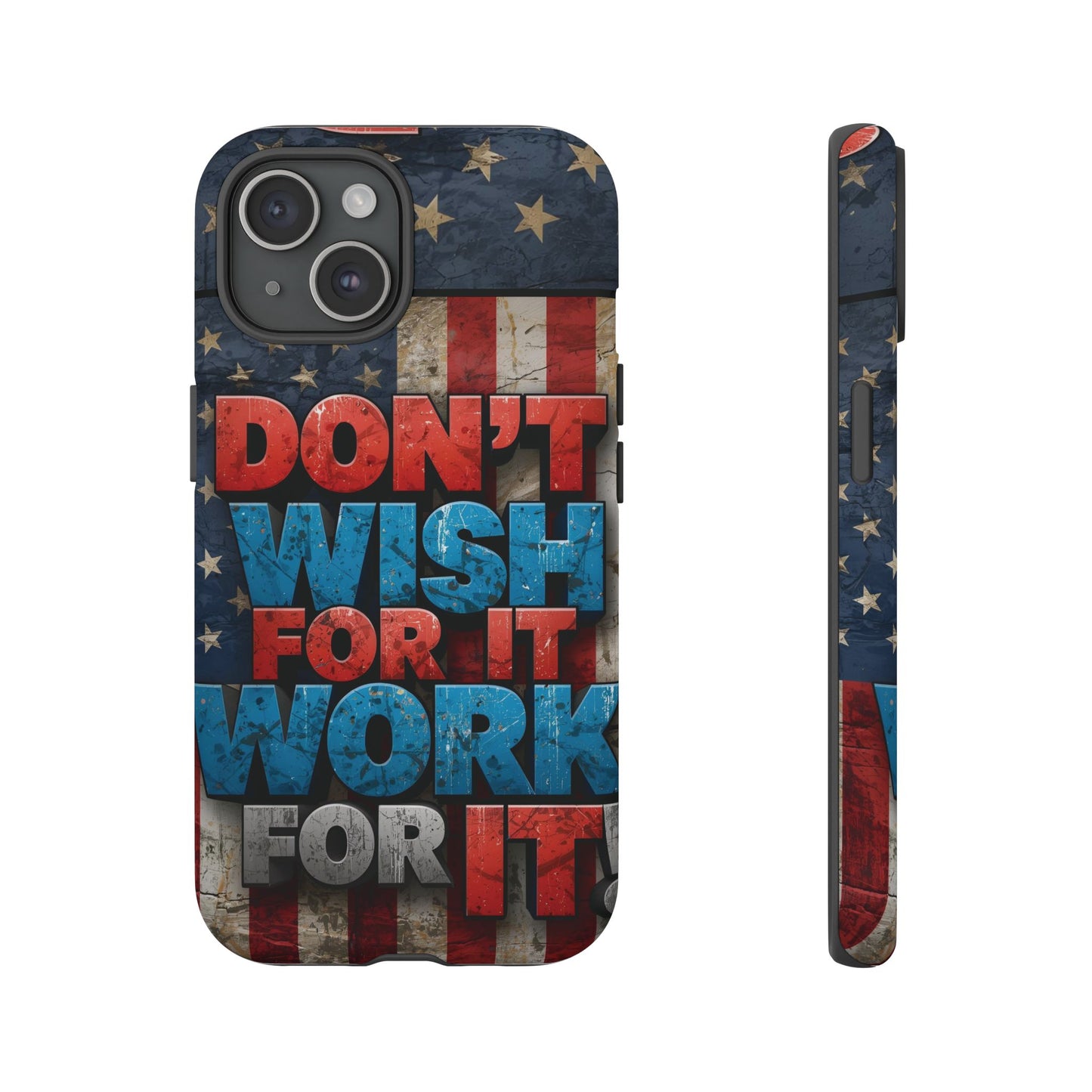 Motivational Phone Case - Don't Wish for It, Work for It | Patriotic Design, Gift for Fitness Lovers, USA Flag, Inspirational Decor