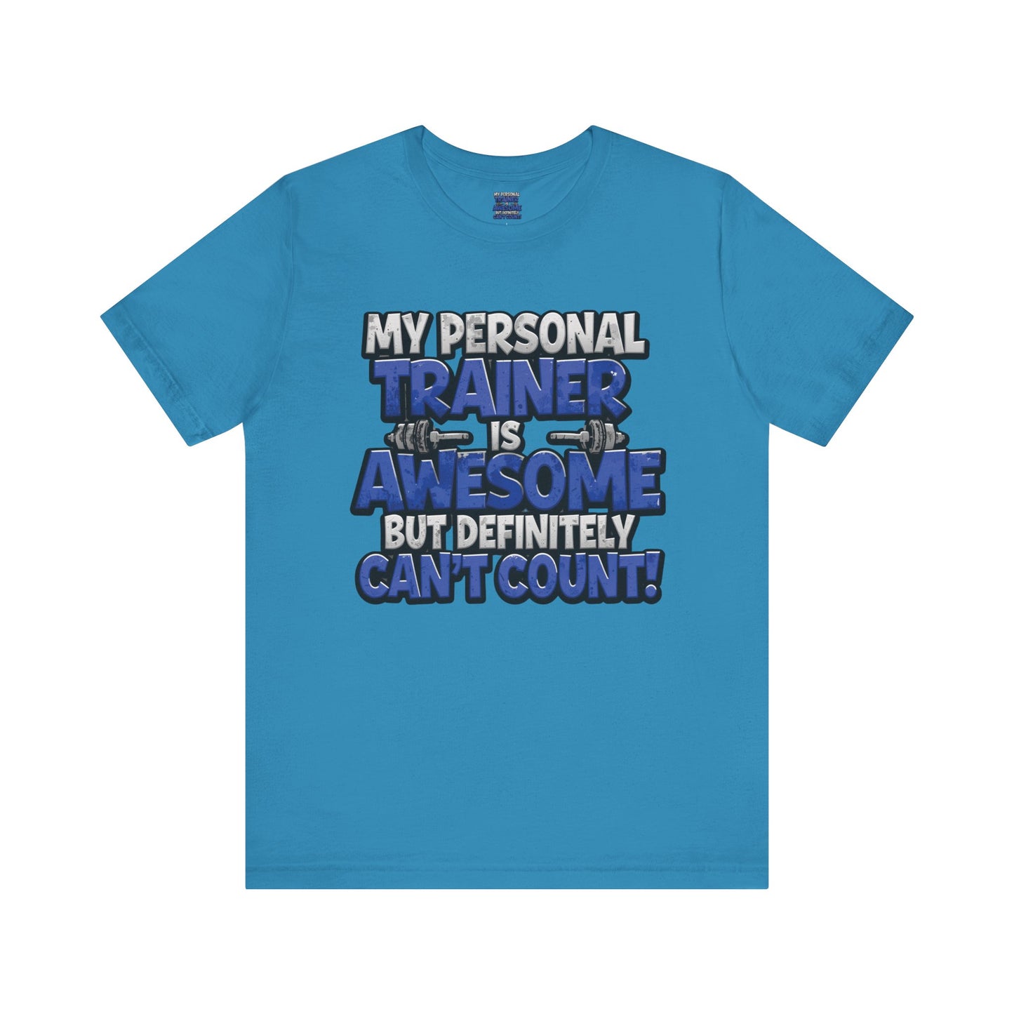 Funny - My Personal Trainer Is Awesome But Definitely Can’t Count! Tee - Great Gift for Fitness Lovers - Gym Humor Shirt - Workout Apparel - Personal Trainer Gift - Fitness Motivation Tee - XS - 4XL