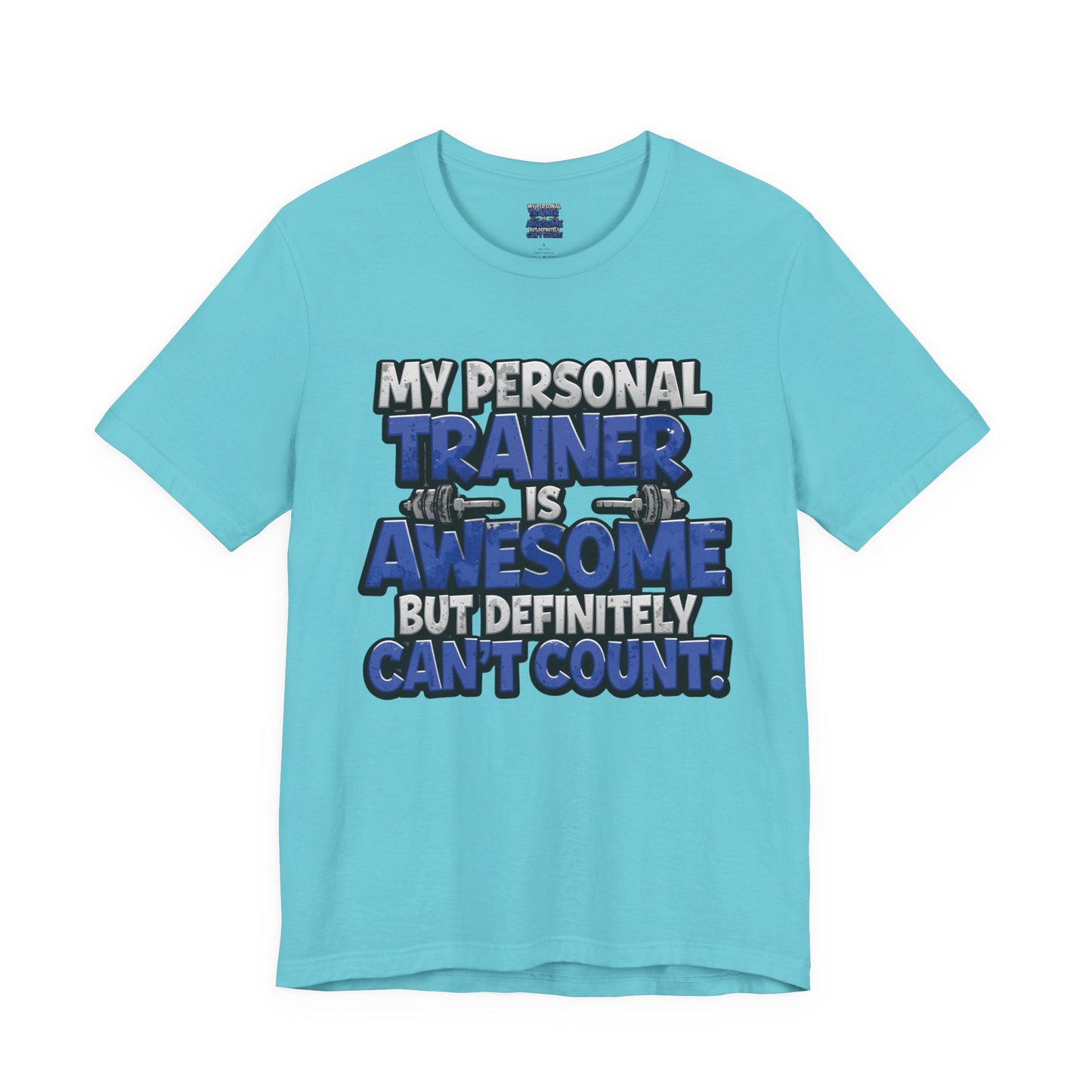 Funny - My Personal Trainer Is Awesome But Definitely Can’t Count! Tee - Great Gift for Fitness Lovers - Gym Humor Shirt - Workout Apparel - Personal Trainer Gift - Fitness Motivation Tee - XS - 4XL