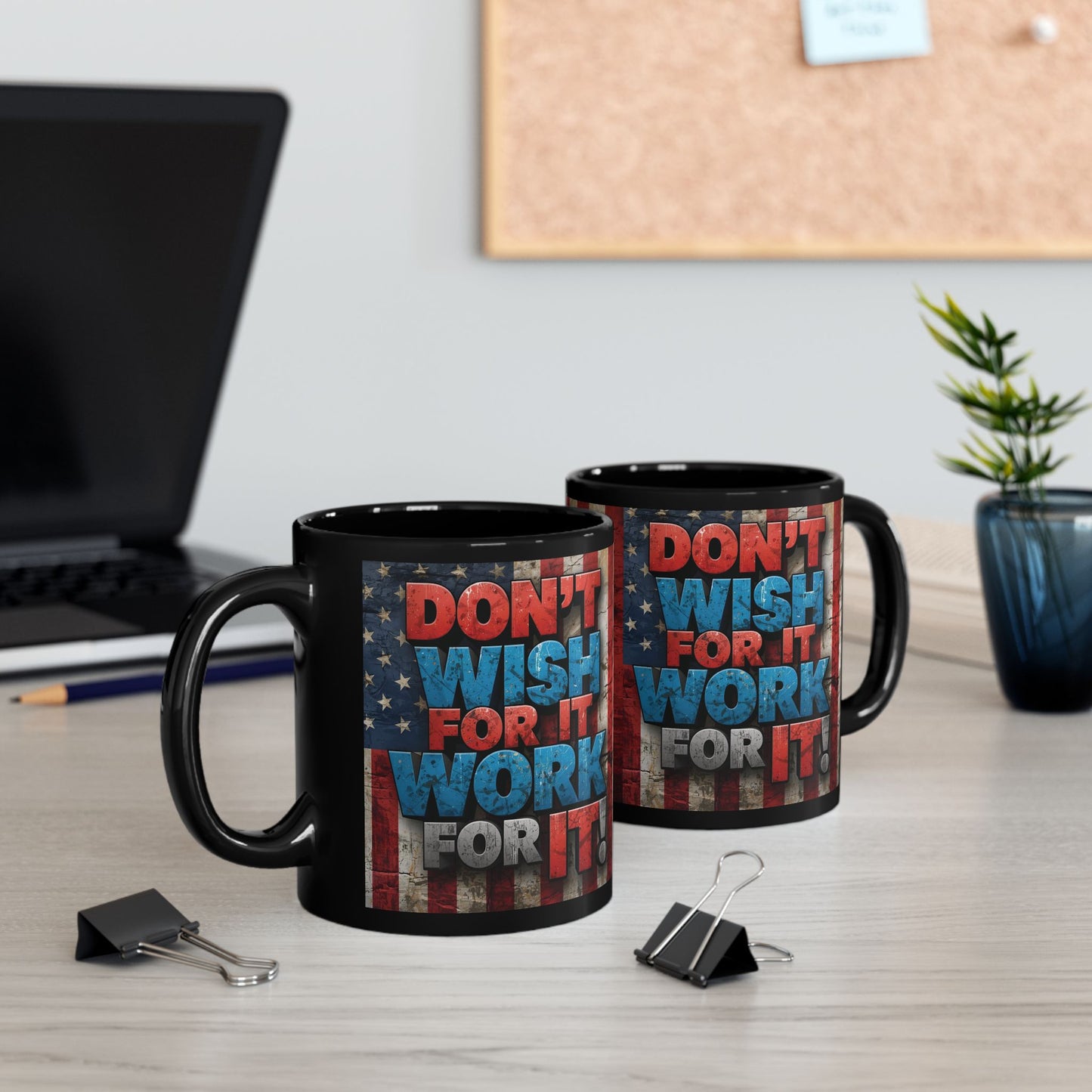 Motivational Black Ceramic Mug - Don’t Wish For It Work For It! 11oz - 15oz