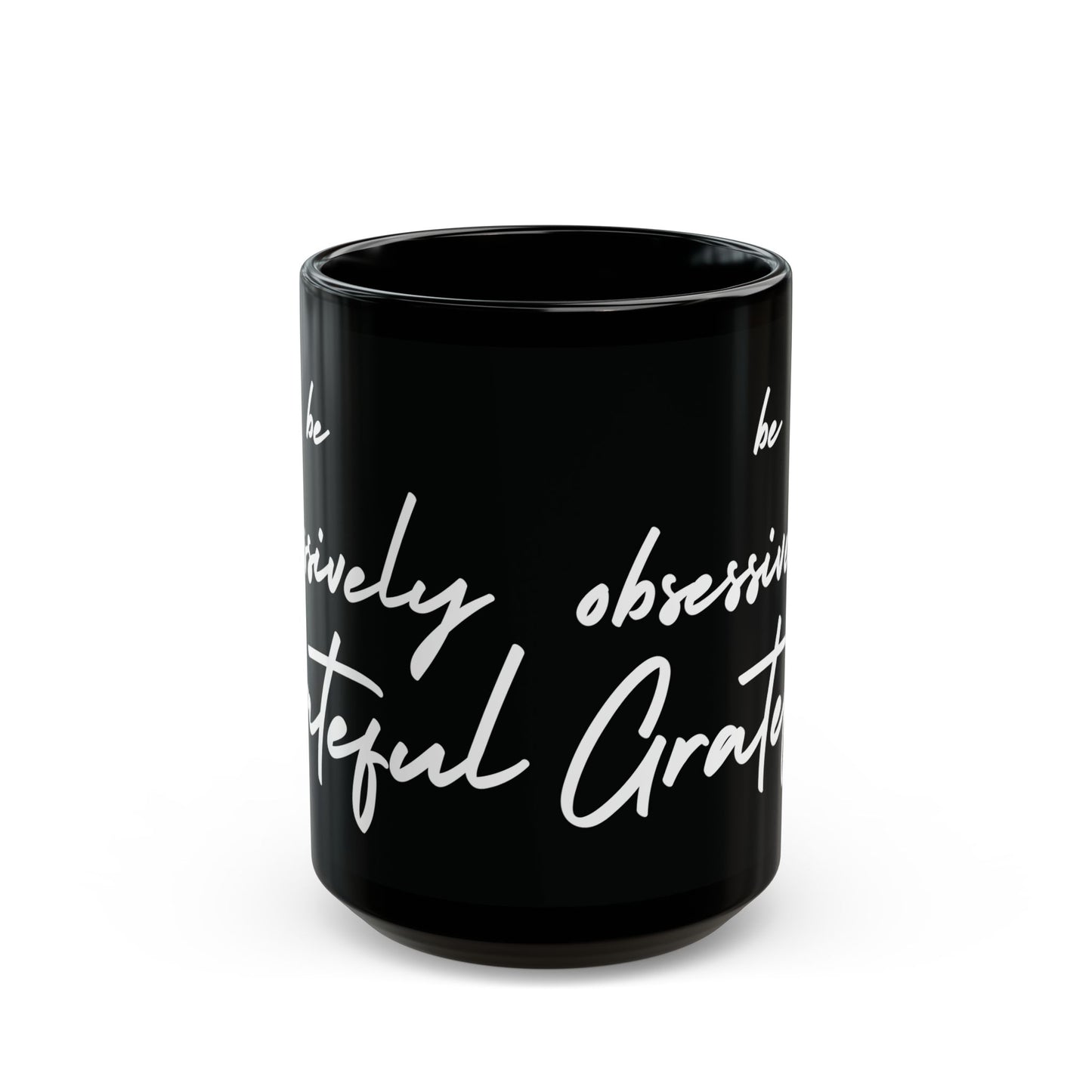 Sleek Be Obsessively Grateful White Print Black Mug - Inspirational Coffee Cup, Gift for Friends, Motivational Design, Home Decor, Self-Care Reminder