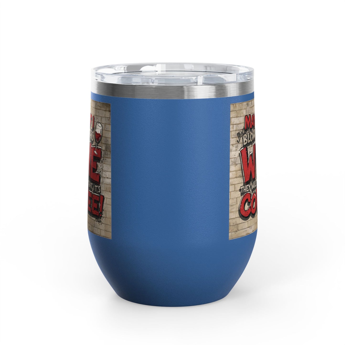 Funny Wine Tumbler - 12oz - Perfect Gift for Wine Lovers - Coffee Enthusiasts - Party Favor - Birthday - Home Bar Accessory