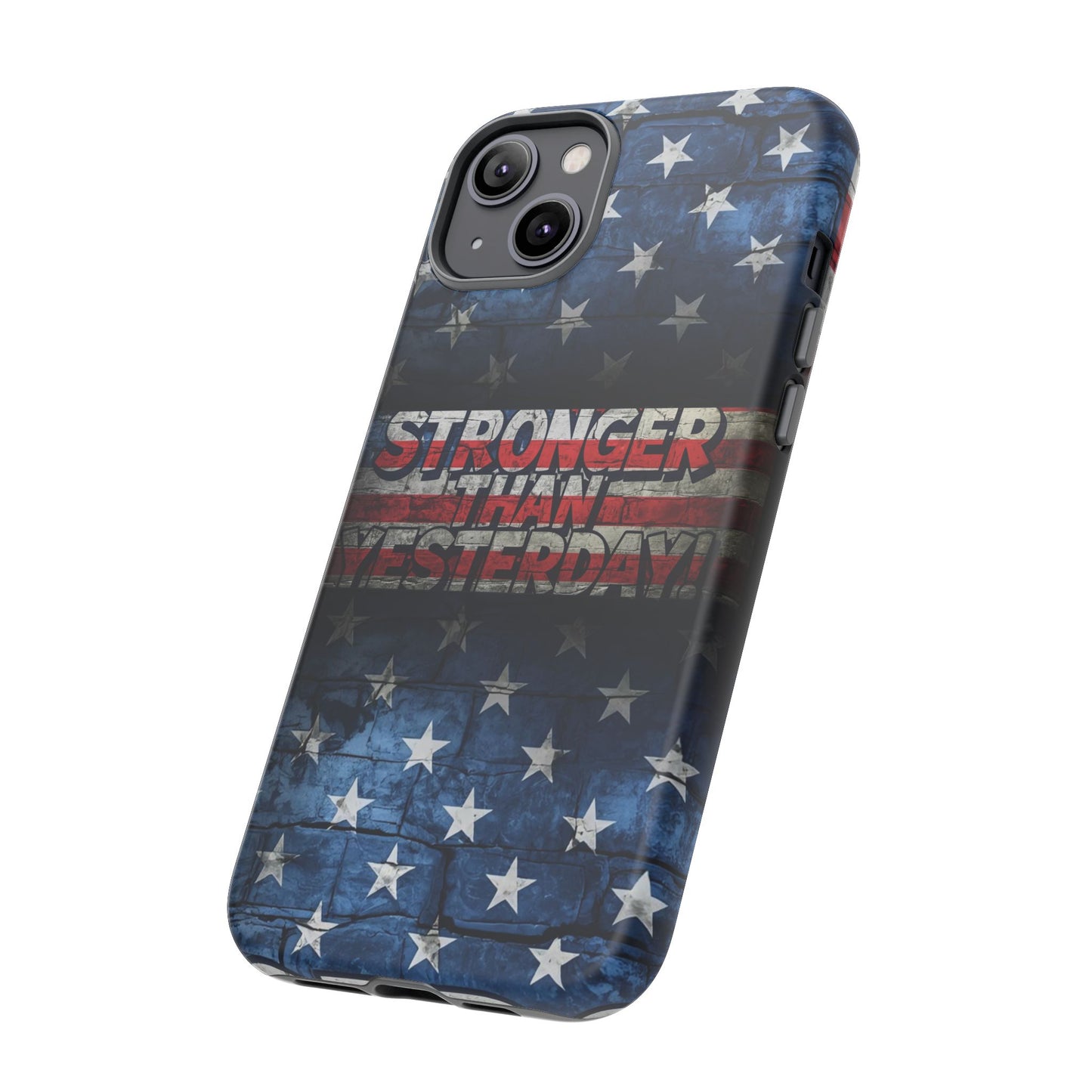 Patriotic Phone Case - Stronger Than Yesterday!, American Flag Design, Gift for Military, Independence Day, Motivational Decor, Tough Cases