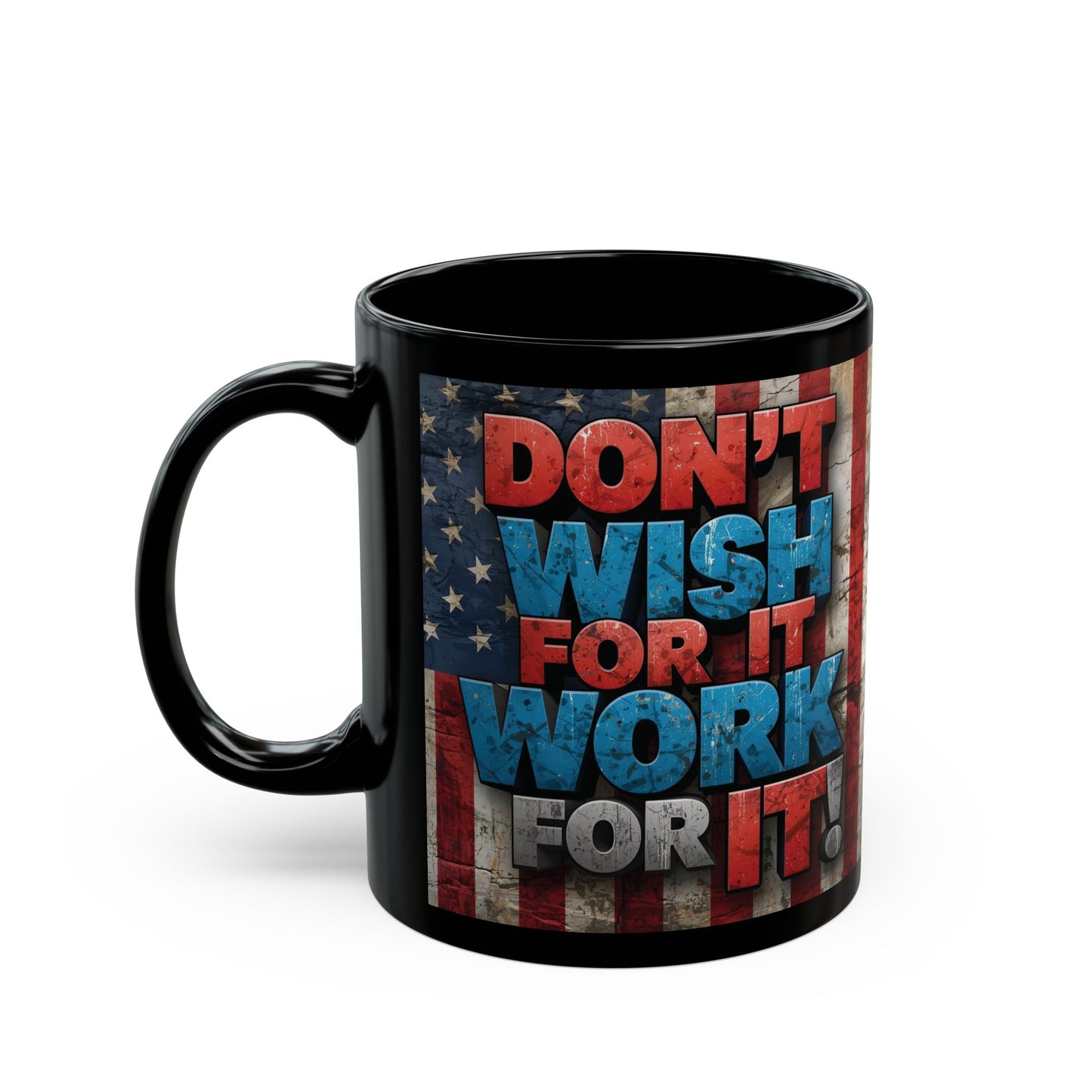 Motivational Black Ceramic Mug - Don’t Wish For It Work For It! 11oz - 15oz