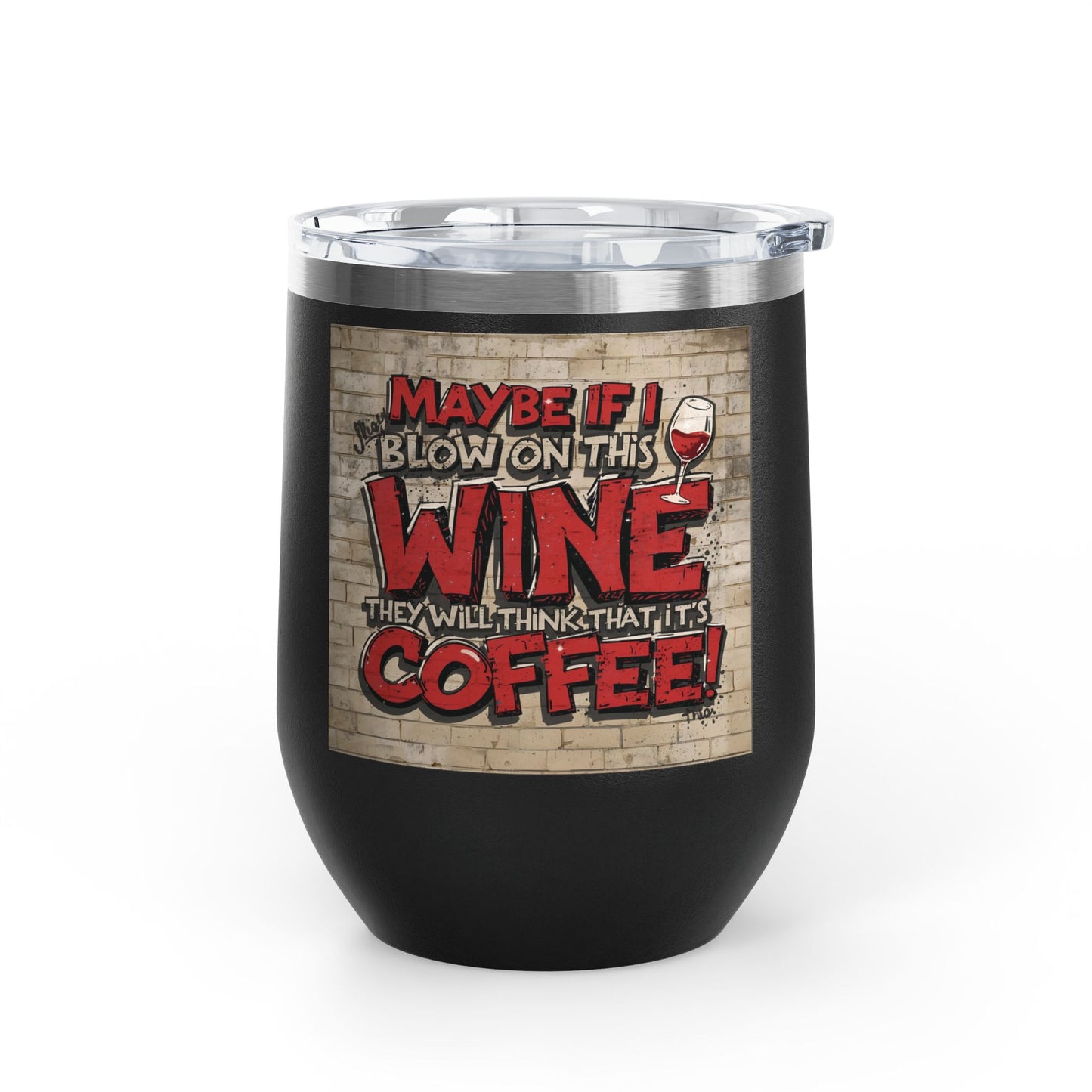 Funny Wine Tumbler - 12oz - Perfect Gift for Wine Lovers - Coffee Enthusiasts - Party Favor - Birthday - Home Bar Accessory