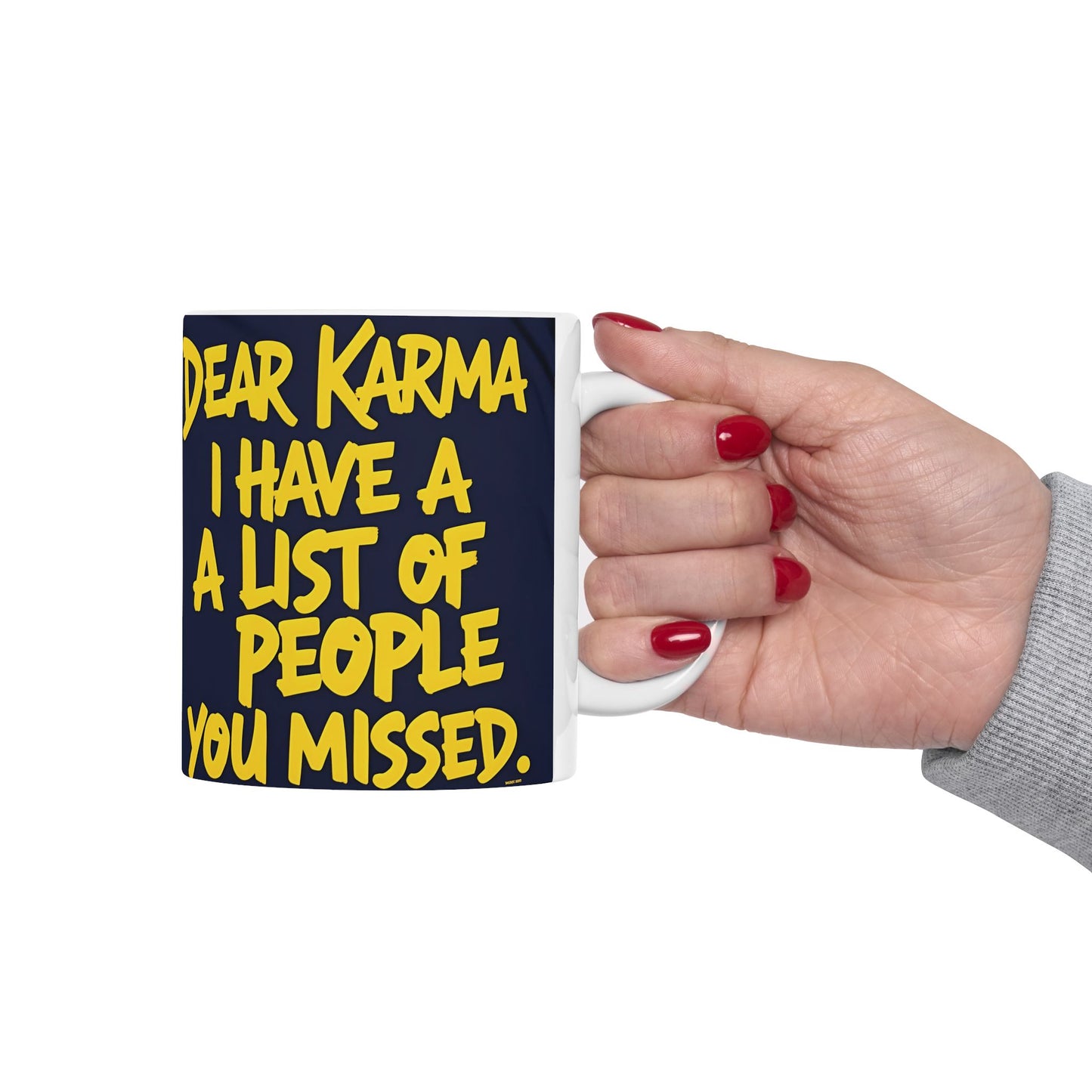 π₯ White Ceramic Mug π₯ Dear Karma I Have A List Of People You Missed Print π₯ Design π₯ Sizes π₯ 11oz.π₯ and π₯ 15oz. π₯ Microwave & Dishwasher Safeπ₯