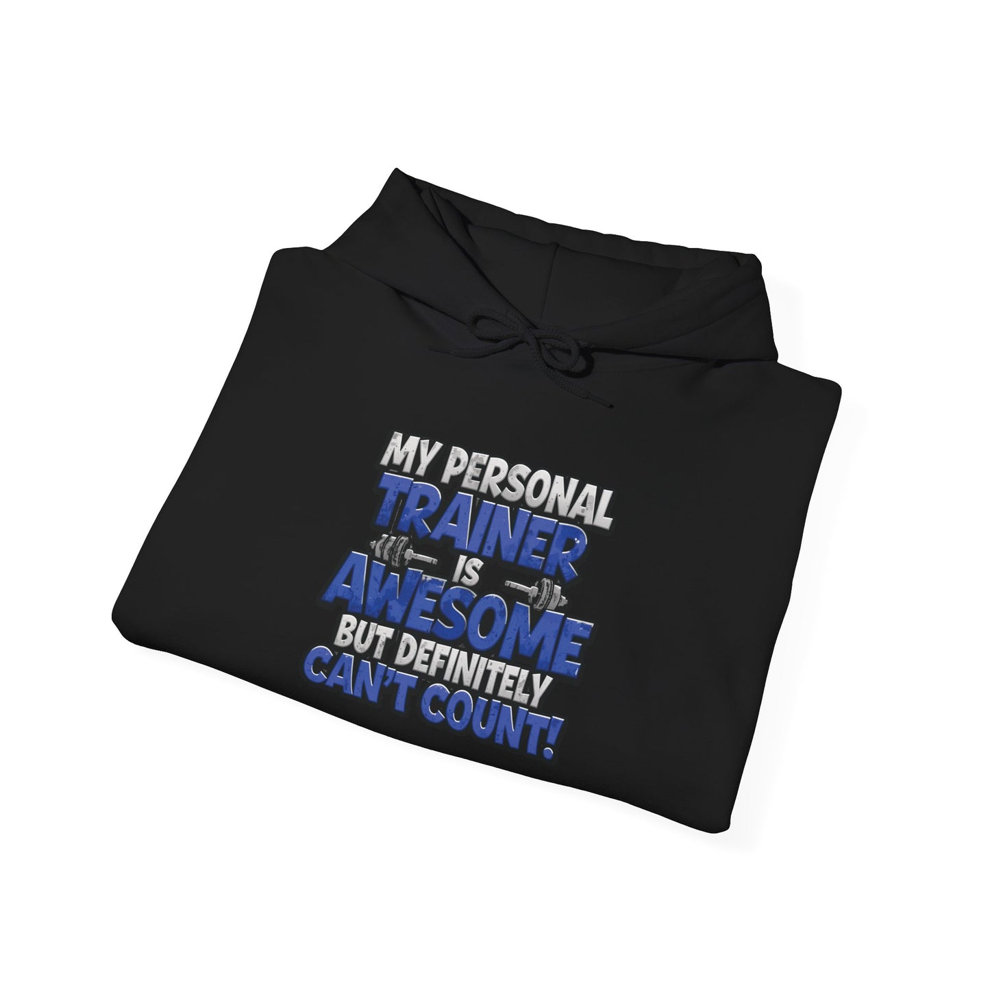 Fitness Humor Hoodie - My Personal Trainer Is Awesome But Definitely Can’t Count! Unisex Heavy Blend™ Hooded Sweatshirt - GYM Sweatshirt - Workout Apparel -