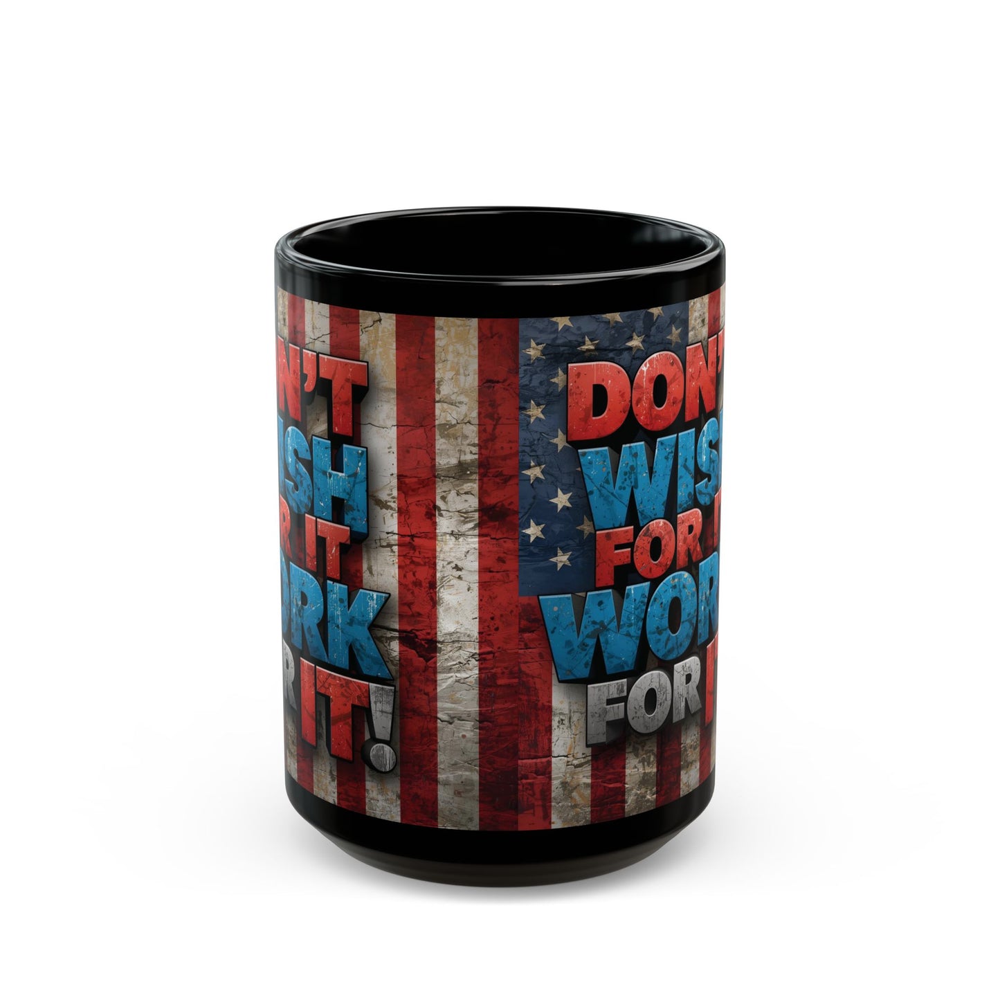 Motivational Black Ceramic Mug - Don’t Wish For It Work For It! 11oz - 15oz
