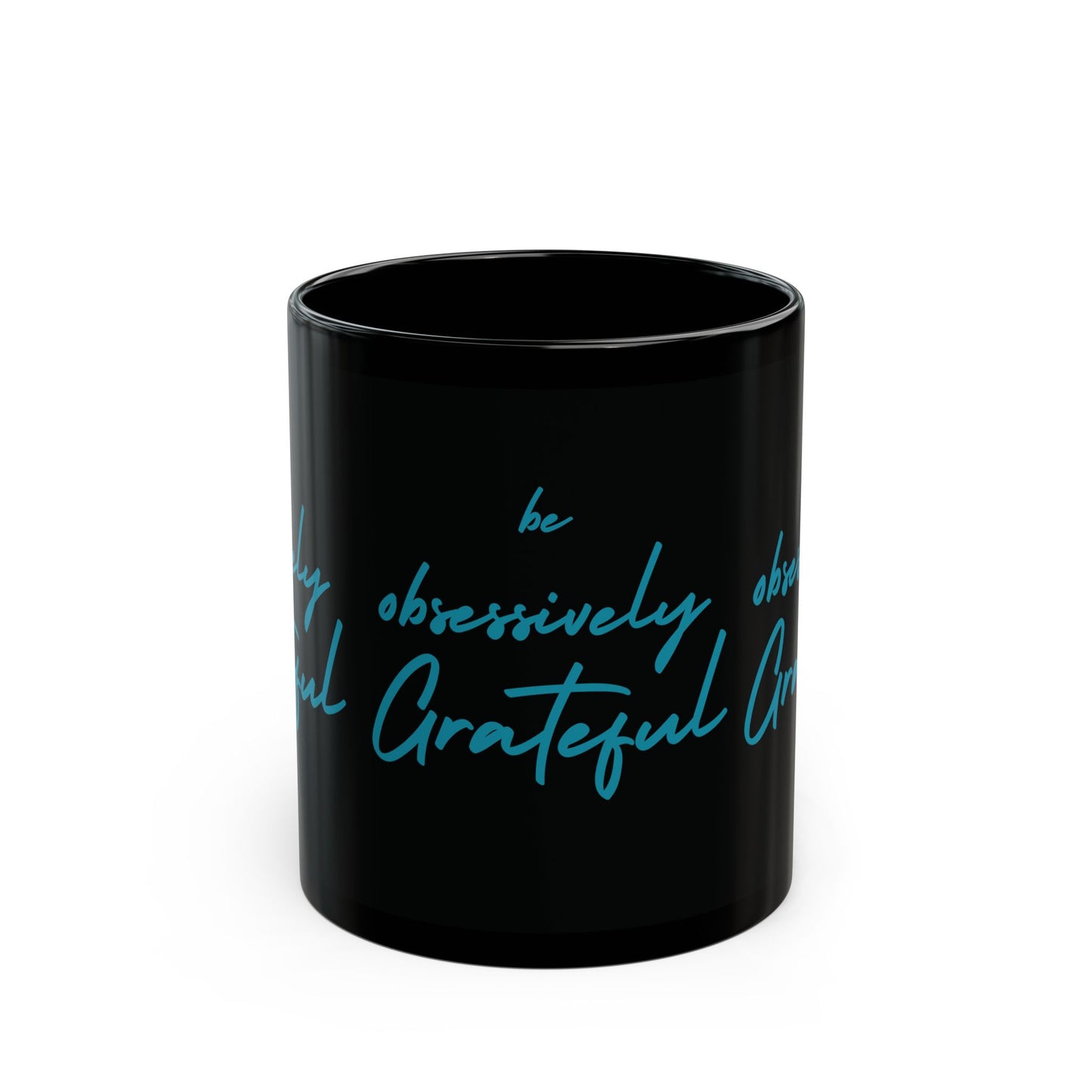 Sleek Black Ceramic Mug - Be Obsessively Grateful Print - Inspirational Mug 11oz & 15oz