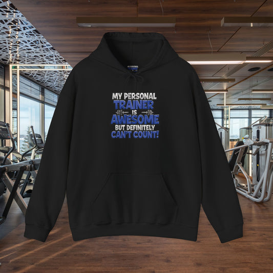 Fitness Humor Hoodie - My Personal Trainer Is Awesome But Definitely Can’t Count! Unisex Heavy Blend™ Hooded Sweatshirt - GYM Sweatshirt - Workout Apparel -