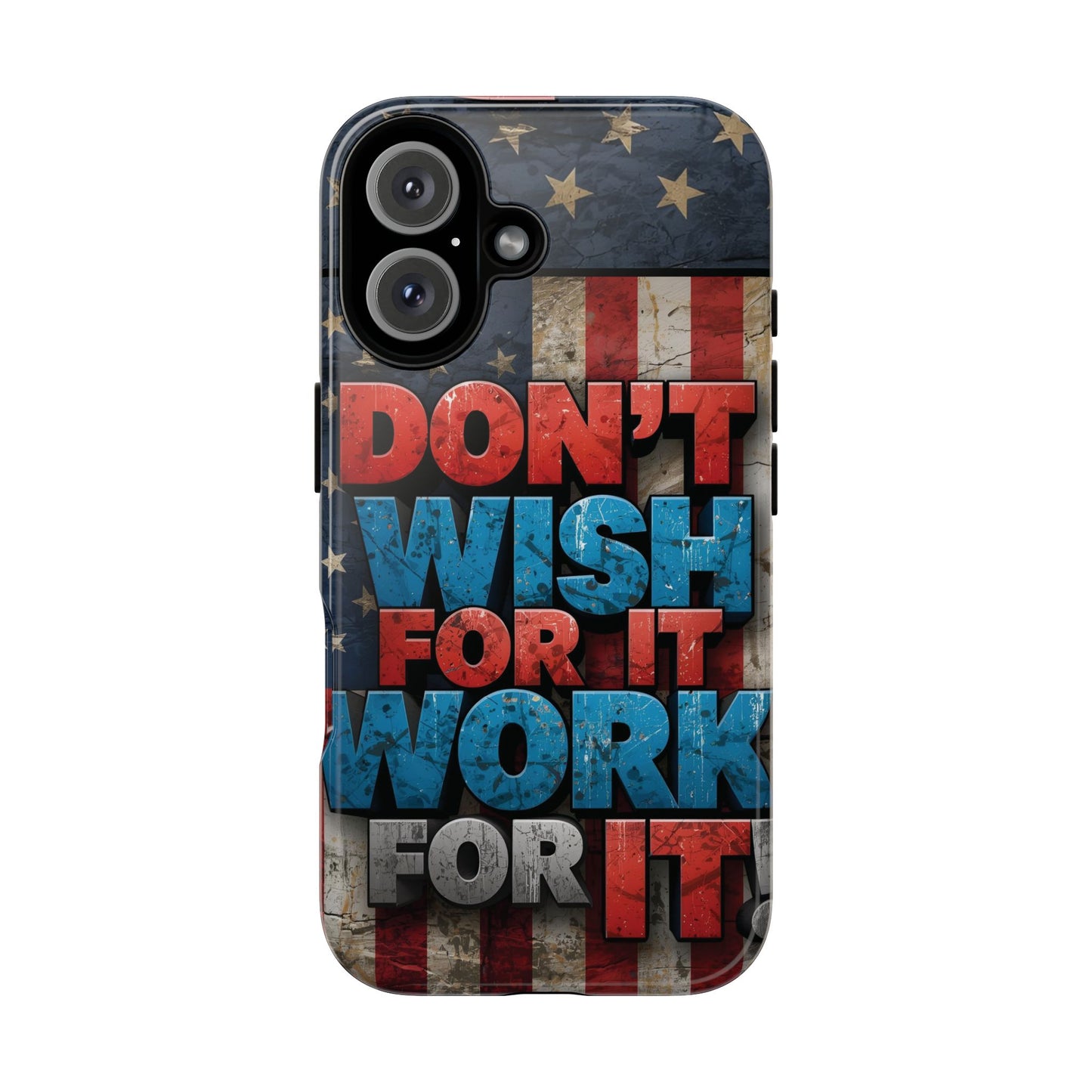 Motivational Phone Case - Don't Wish for It, Work for It | Patriotic Design, Gift for Fitness Lovers, USA Flag, Inspirational Decor