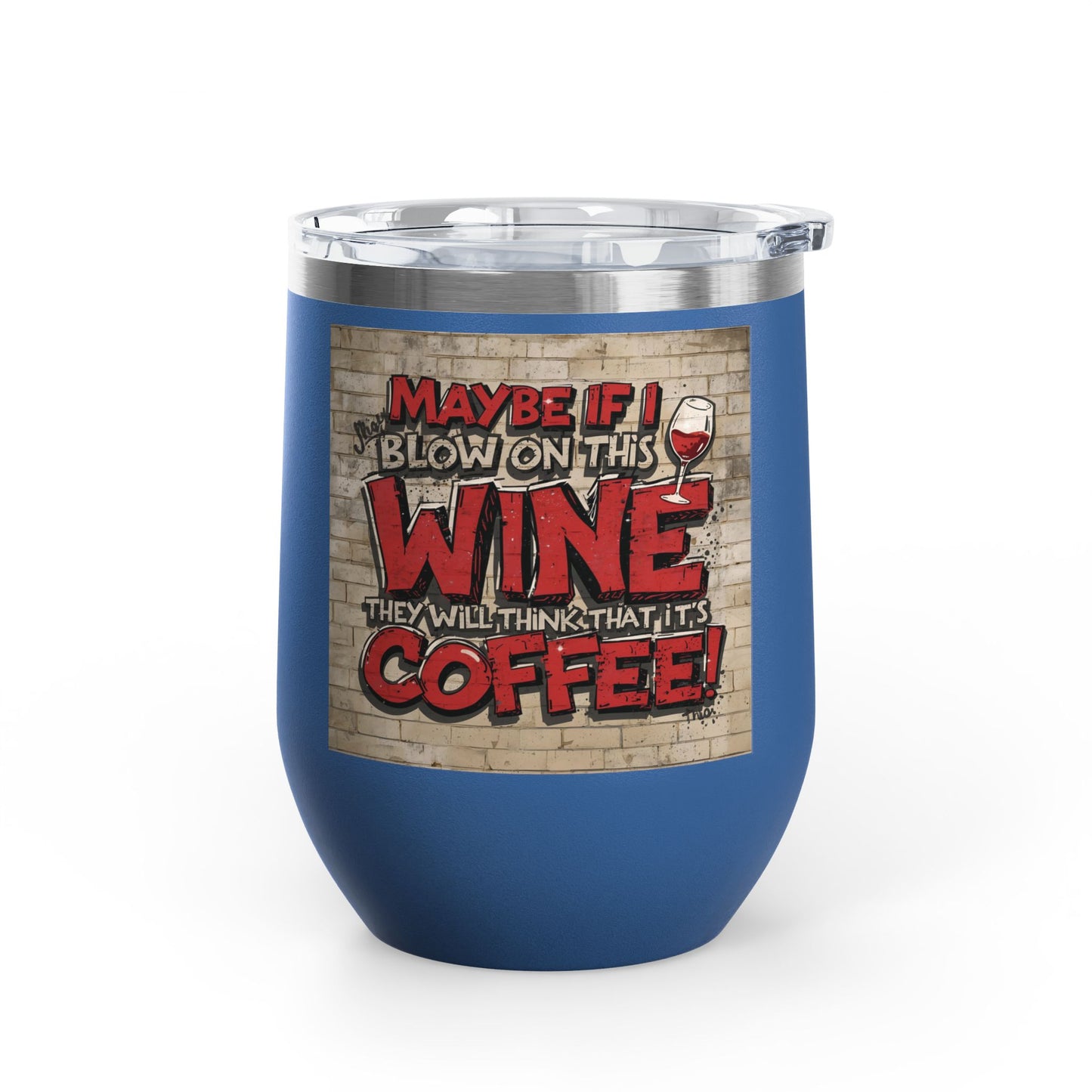 Funny Wine Tumbler - 12oz - Perfect Gift for Wine Lovers - Coffee Enthusiasts - Party Favor - Birthday - Home Bar Accessory