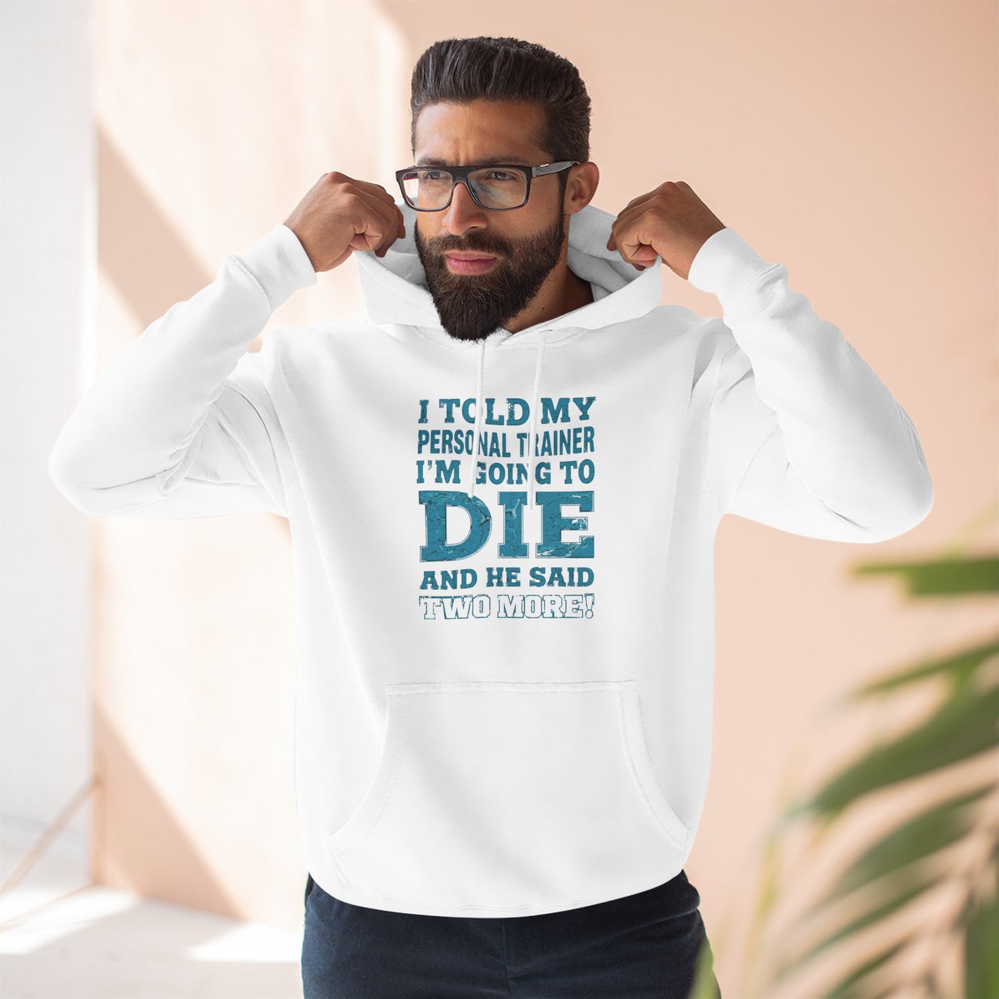 Funny - I Told My Personal Trainer That I Was Going To Die And He Said Two More! - Gym Hoodie - Motivational Workout Sweatshirt - Sizes - XS - 3XL