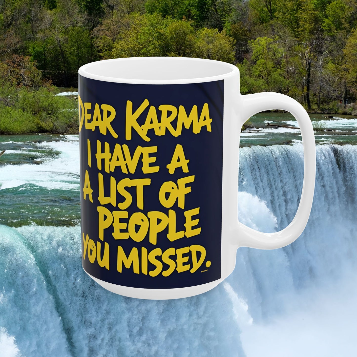 π₯ White Ceramic Mug π₯ Dear Karma I Have A List Of People You Missed Print π₯ Design π₯ Sizes π₯ 11oz.π₯ and π₯ 15oz. π₯ Microwave & Dishwasher Safeπ₯
