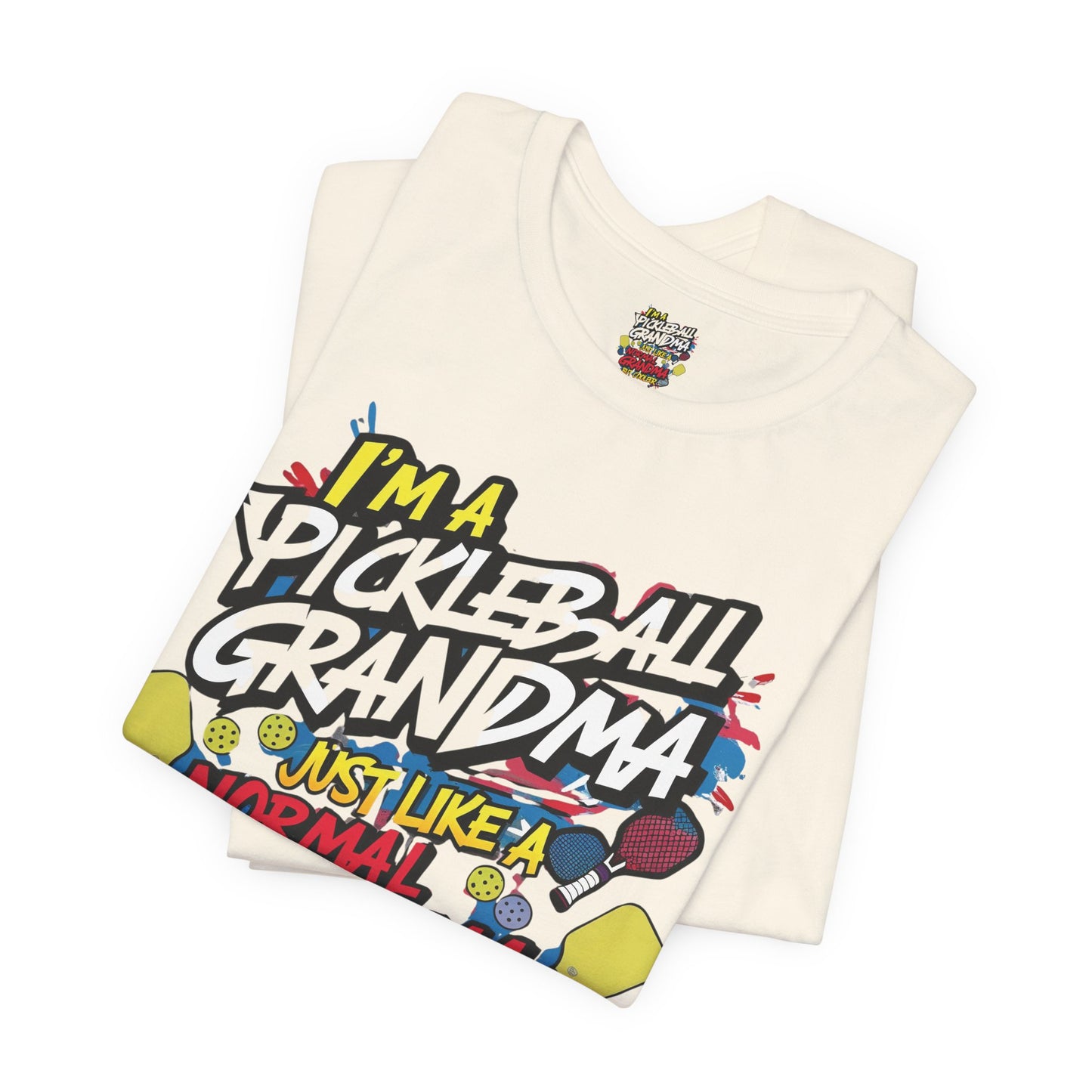 I'm A Pickleball Grandma Just Like a Normal Grandma But Way Cooler! Unisex Jersey Short Sleeve T-shirt For Active Grandmothers - Birthday Gift - Holiday Gifts