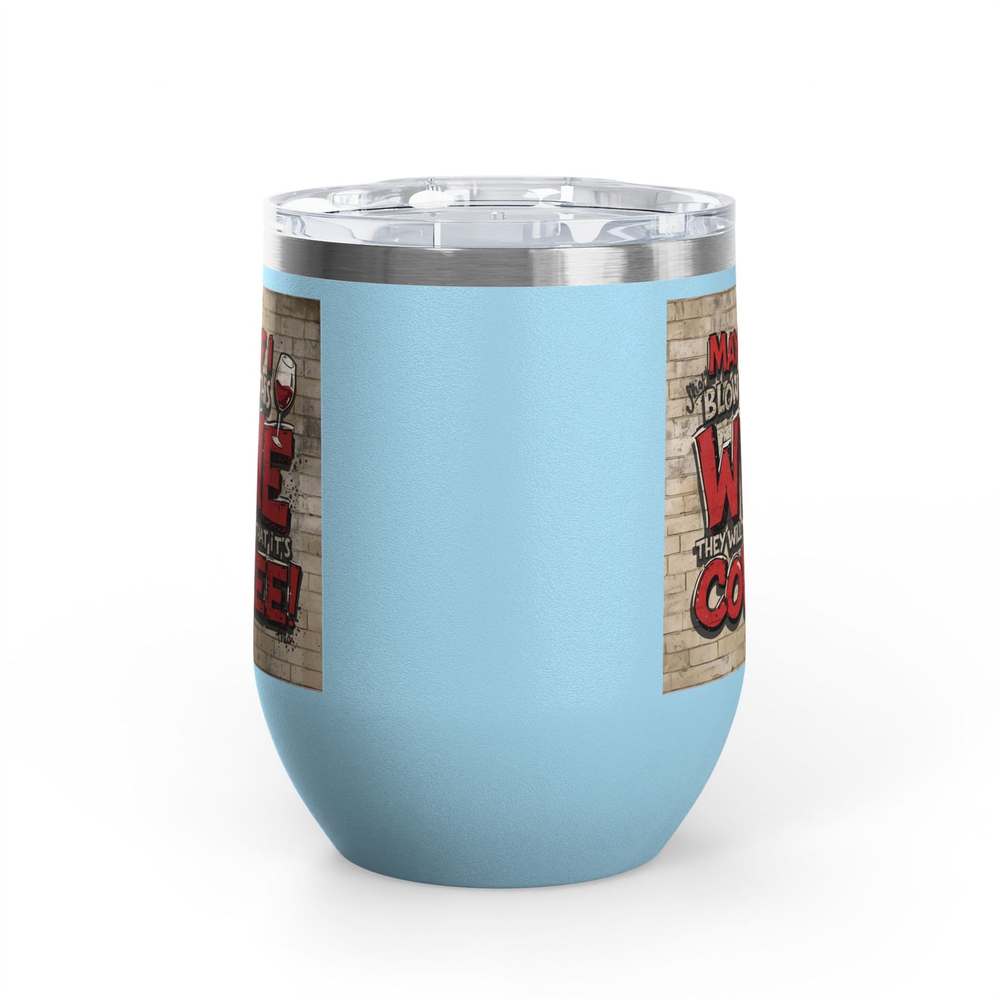 Funny Wine Tumbler - 12oz - Perfect Gift for Wine Lovers - Coffee Enthusiasts - Party Favor - Birthday - Home Bar Accessory