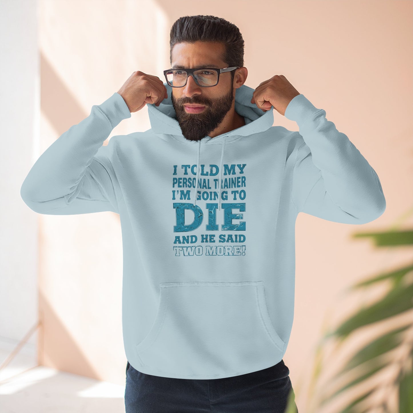 Funny - I Told My Personal Trainer That I Was Going To Die And He Said Two More! - Gym Hoodie - Motivational Workout Sweatshirt - Sizes - XS - 3XL
