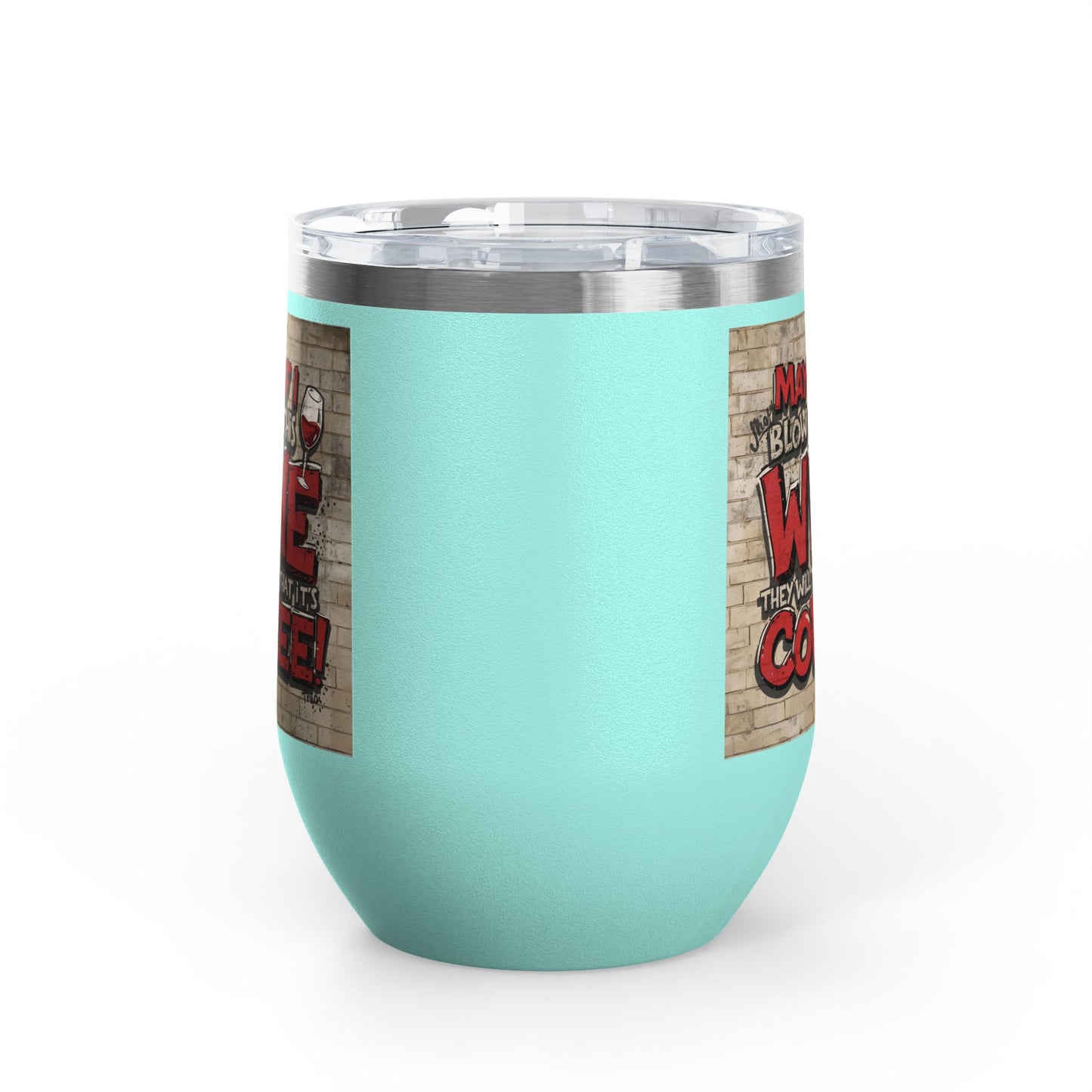Funny Wine Tumbler - 12oz - Perfect Gift for Wine Lovers - Coffee Enthusiasts - Party Favor - Birthday - Home Bar Accessory