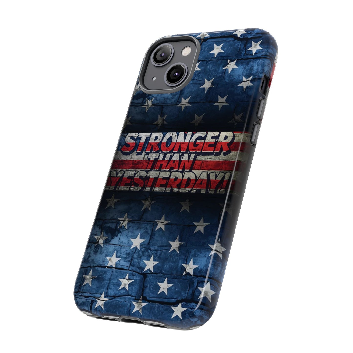 Patriotic Phone Case - Stronger Than Yesterday!, American Flag Design, Gift for Military, Independence Day, Motivational Decor, Tough Cases