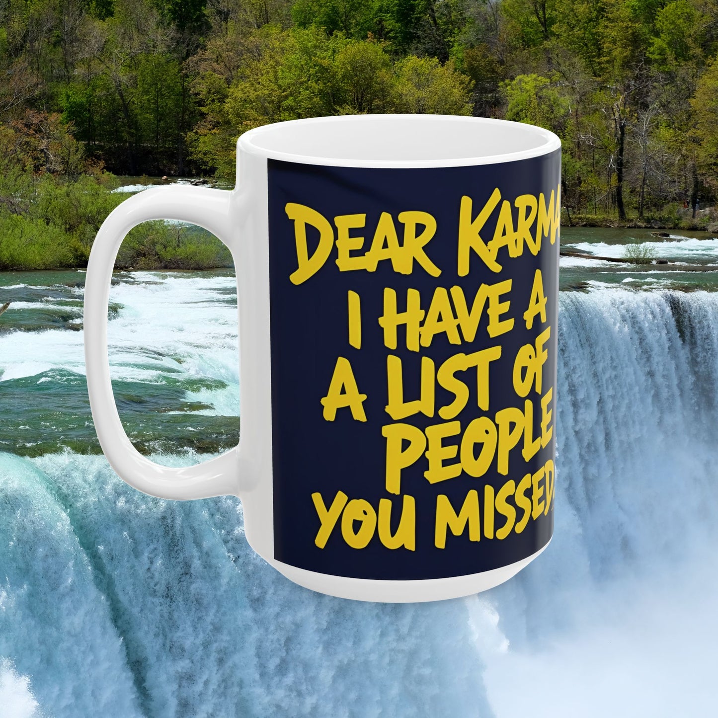 π₯ White Ceramic Mug π₯ Dear Karma I Have A List Of People You Missed Print π₯ Design π₯ Sizes π₯ 11oz.π₯ and π₯ 15oz. π₯ Microwave & Dishwasher Safeπ₯