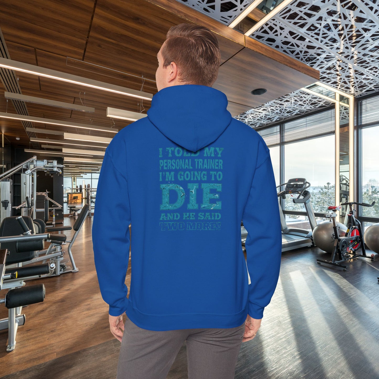 Funny - I Told My Personal Trainer That I'm Going To Die And He Said Two More! - Design - Workout Hoodie - Sizes - S - 5XL - Gym Humor Sweatshirt - Personal Trainer Gift - Fitness Motivational Apparel