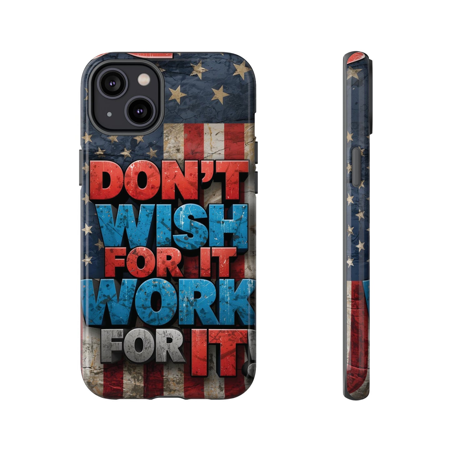 Motivational Phone Case - Don't Wish for It, Work for It | Patriotic Design, Gift for Fitness Lovers, USA Flag, Inspirational Decor