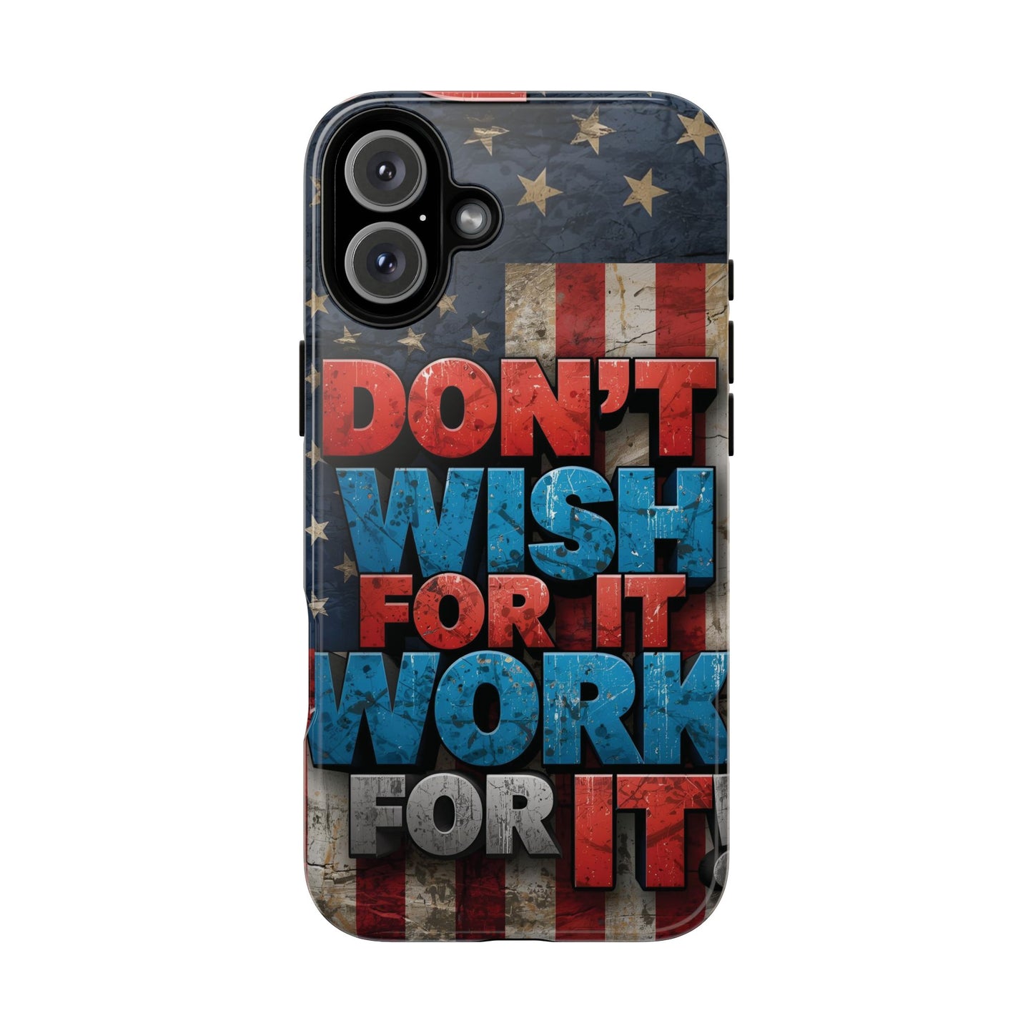 Motivational Phone Case - Don't Wish for It, Work for It | Patriotic Design, Gift for Fitness Lovers, USA Flag, Inspirational Decor