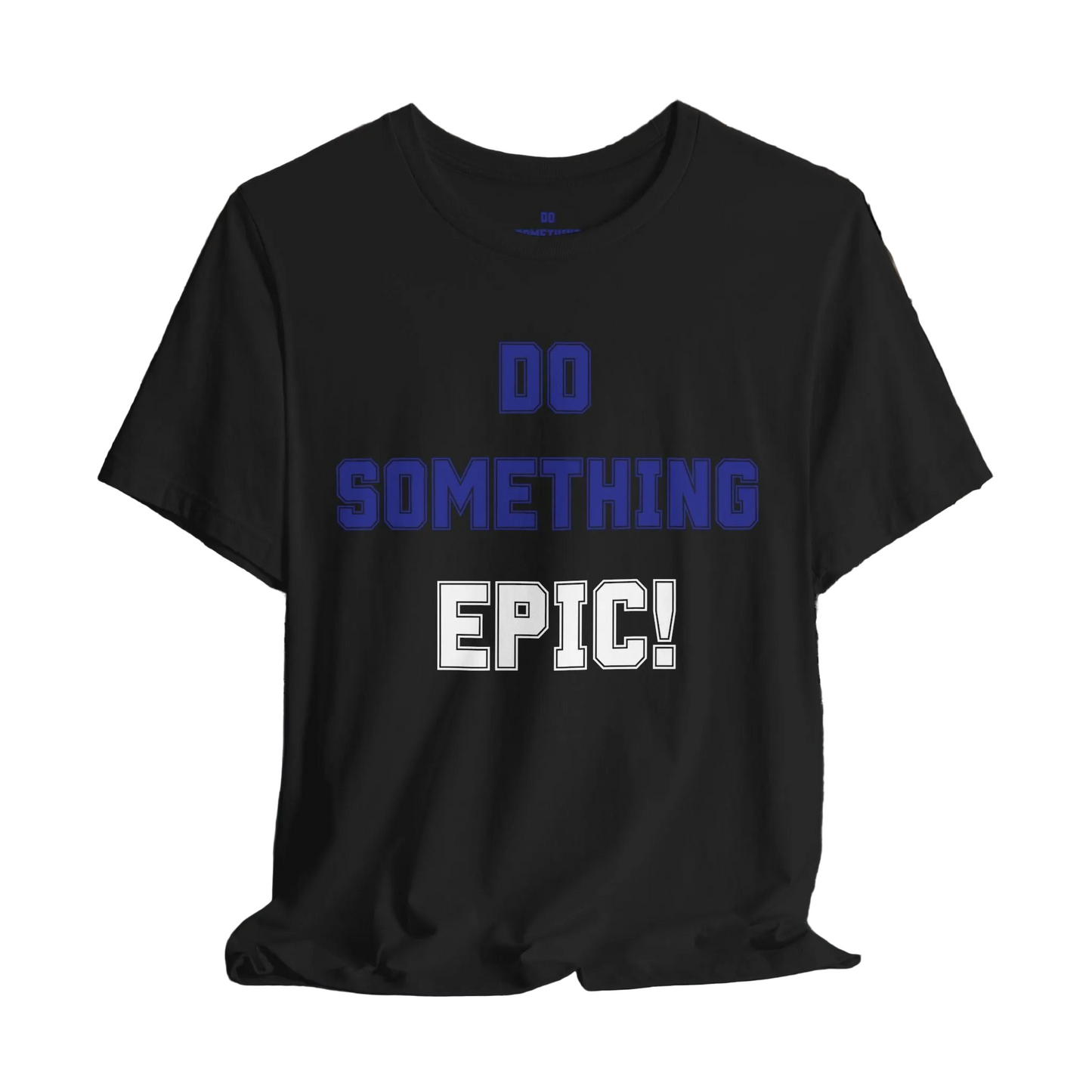 Do Something Epic! Motivational T-Shirt - Inspirational Fitness Tee - Unisex XS-4XL