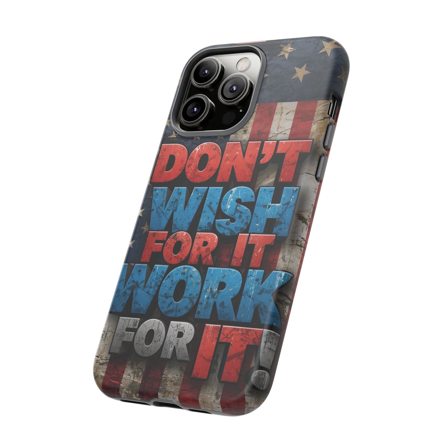 Motivational Phone Case - Don't Wish for It, Work for It | Patriotic Design, Gift for Fitness Lovers, USA Flag, Inspirational Decor