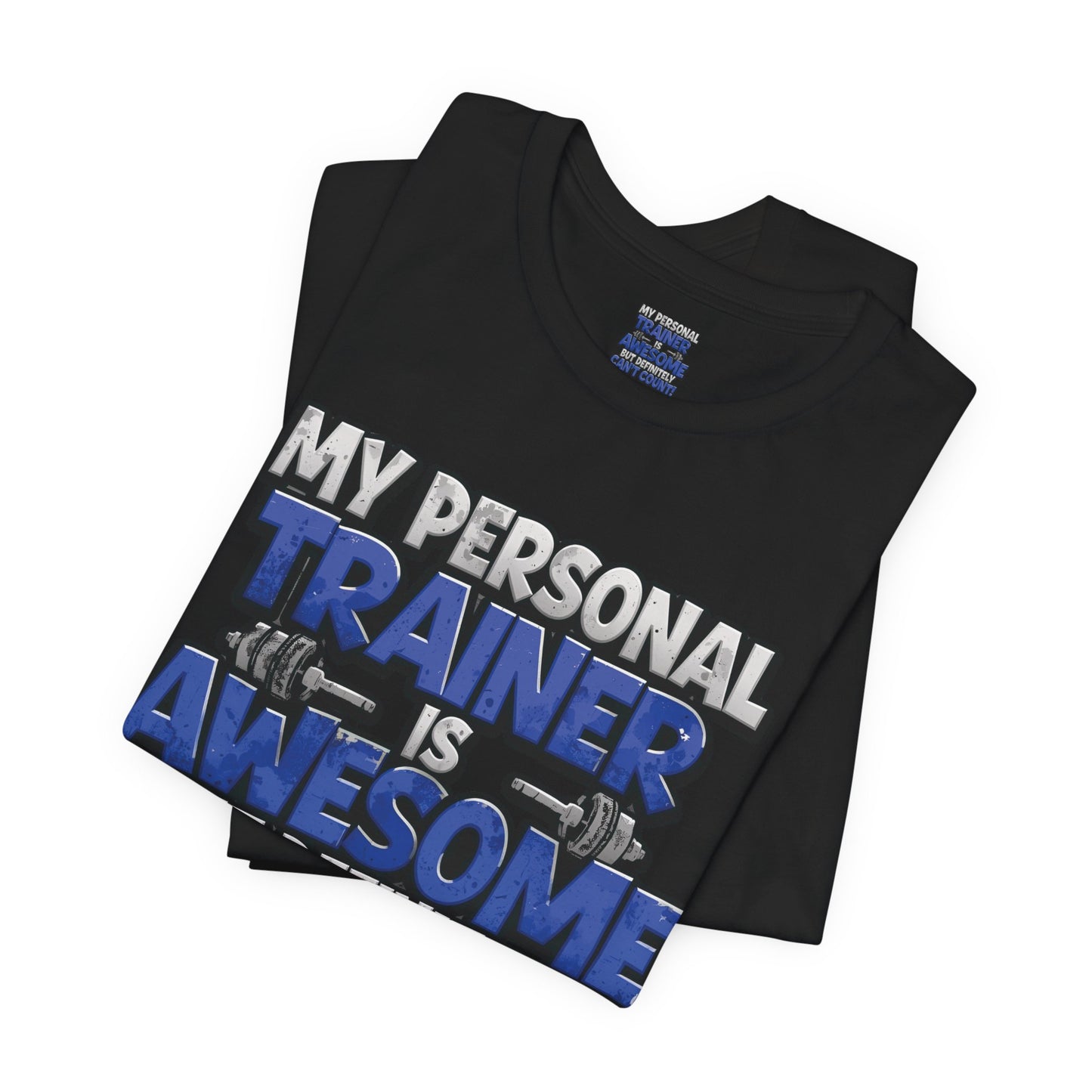 Funny - My Personal Trainer Is Awesome But Definitely Can’t Count! Tee - Great Gift for Fitness Lovers - Gym Humor Shirt - Workout Apparel - Personal Trainer Gift - Fitness Motivation Tee - XS - 4XL