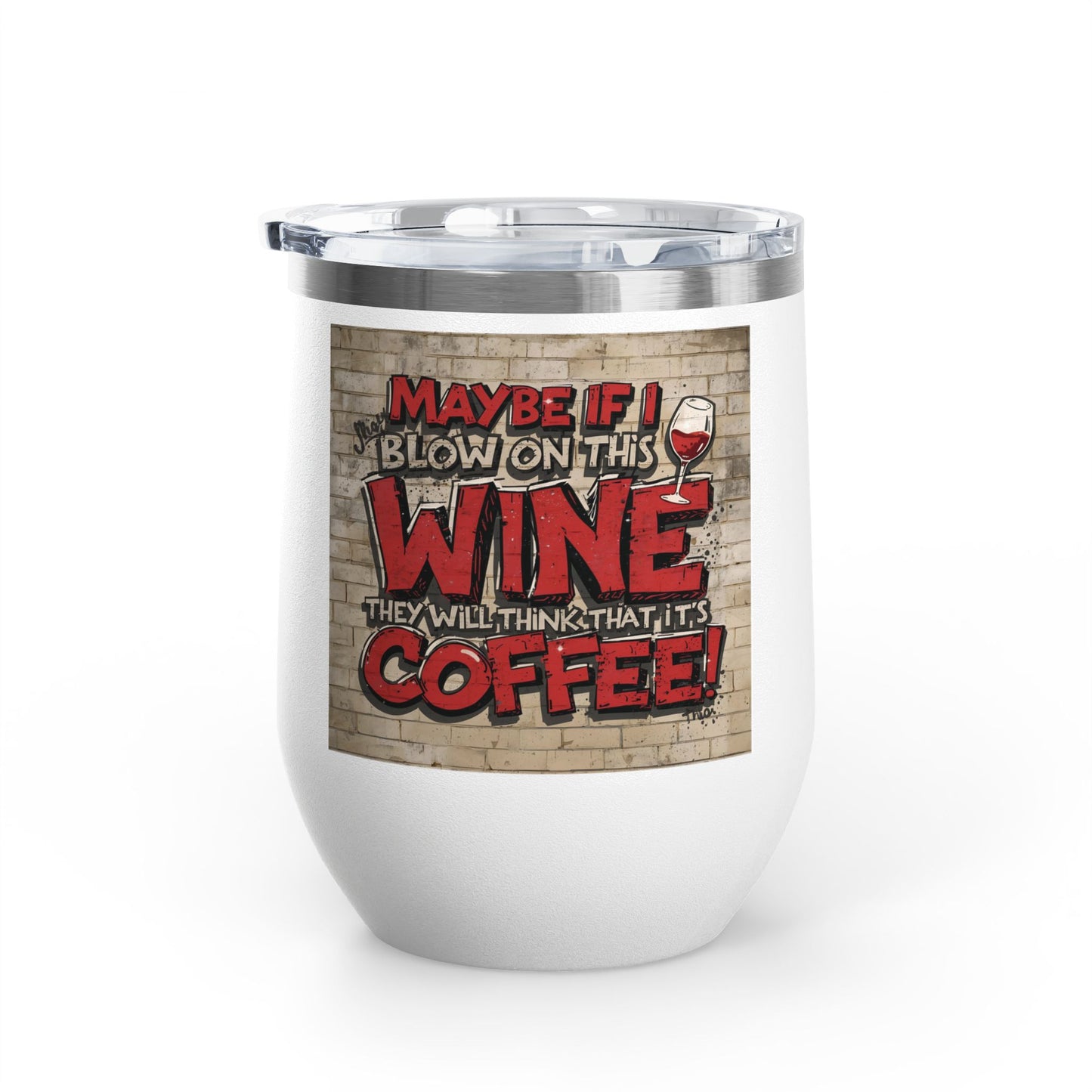 Funny Wine Tumbler - 12oz - Perfect Gift for Wine Lovers - Coffee Enthusiasts - Party Favor - Birthday - Home Bar Accessory