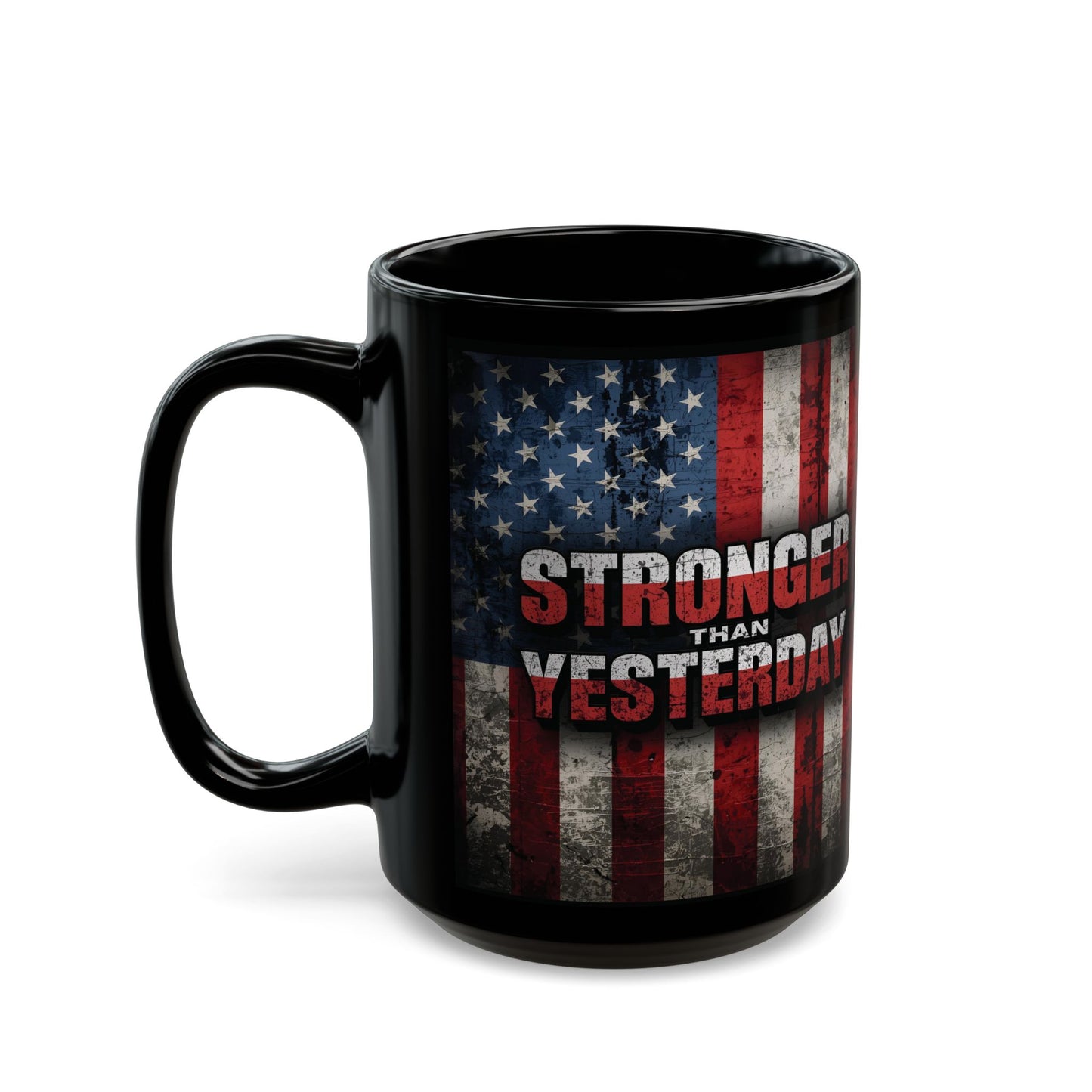 Stronger Than Yesterday Mug - Motivational Patriotic Mug | Ideal Gift for Veterans, Independence Day, Fitness Enthusiasts, Coffee Lovers, Black Mug (11oz, 15oz)
