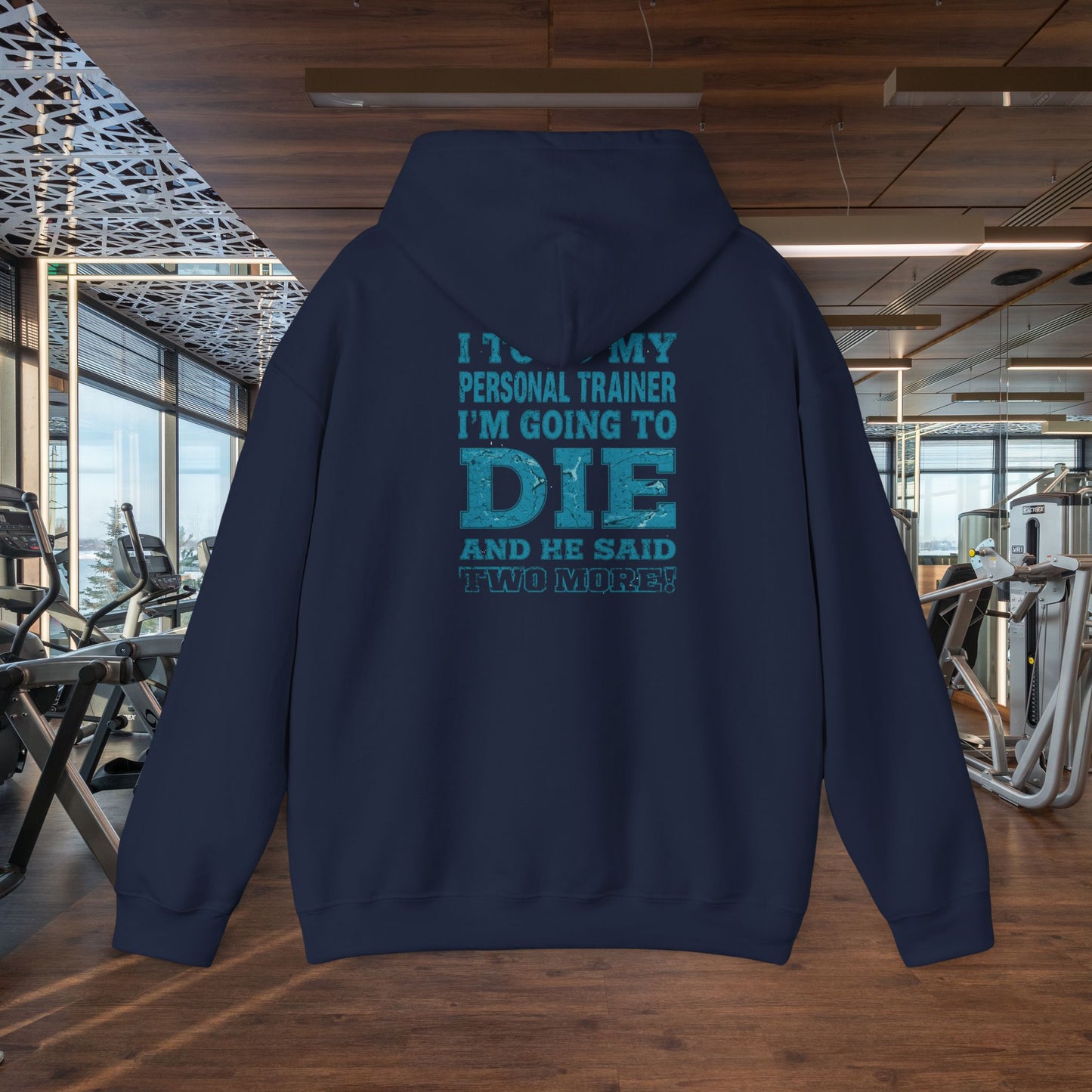 Funny - I Told My Personal Trainer That I'm Going To Die And He Said Two More! - Design - Workout Hoodie - Sizes - S - 5XL - Gym Humor Sweatshirt - Personal Trainer Gift - Fitness Motivational Apparel