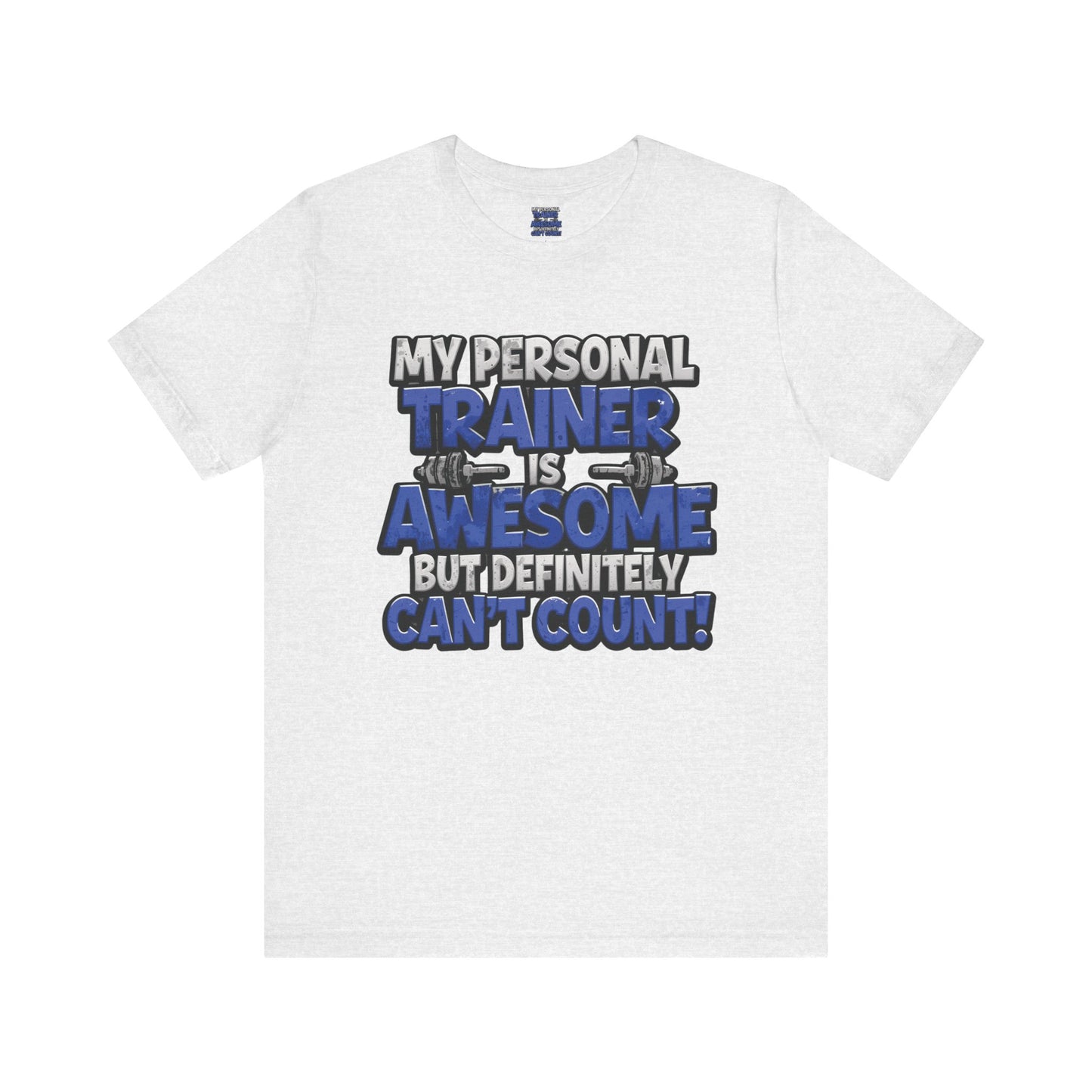 Funny - My Personal Trainer Is Awesome But Definitely Can’t Count! Tee - Great Gift for Fitness Lovers - Gym Humor Shirt - Workout Apparel - Personal Trainer Gift - Fitness Motivation Tee - XS - 4XL