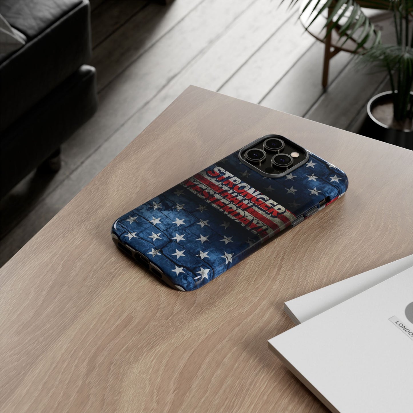 Patriotic Phone Case - Stronger Than Yesterday!, American Flag Design, Gift for Military, Independence Day, Motivational Decor, Tough Cases