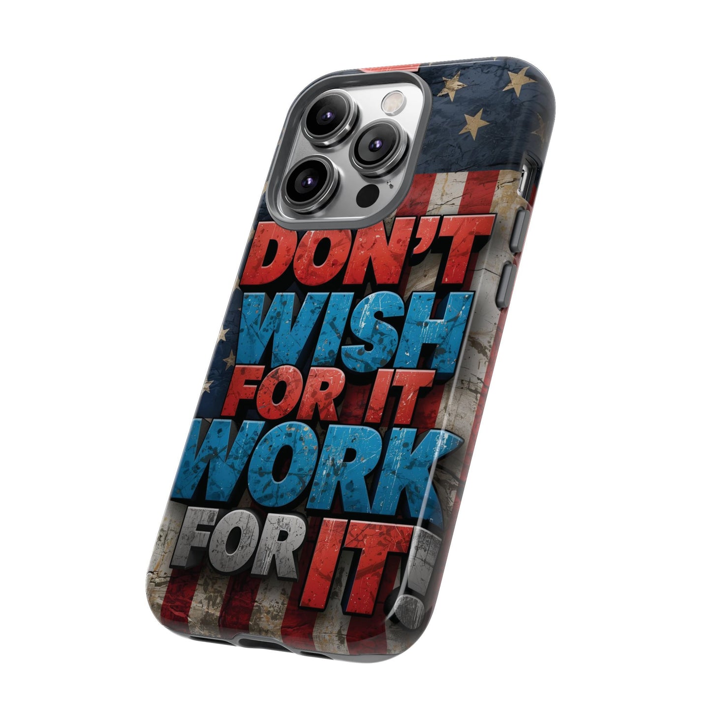 Motivational Phone Case - Don't Wish for It, Work for It | Patriotic Design, Gift for Fitness Lovers, USA Flag, Inspirational Decor