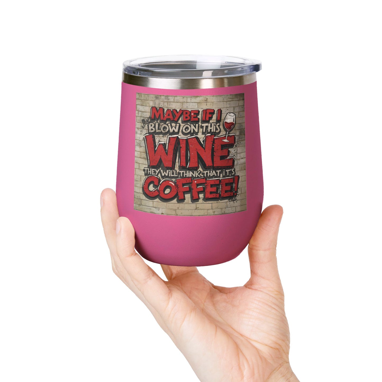 Funny - Maybe If I Blow On This Wine They Will Think That It’s Coffee! - Wine Tumbler - 12oz - Perfect Gift for Wine Lovers - Holiday Gift - Coffee Enthusiasts - Party Favor - Birthday Gift - Home Bar Accessory