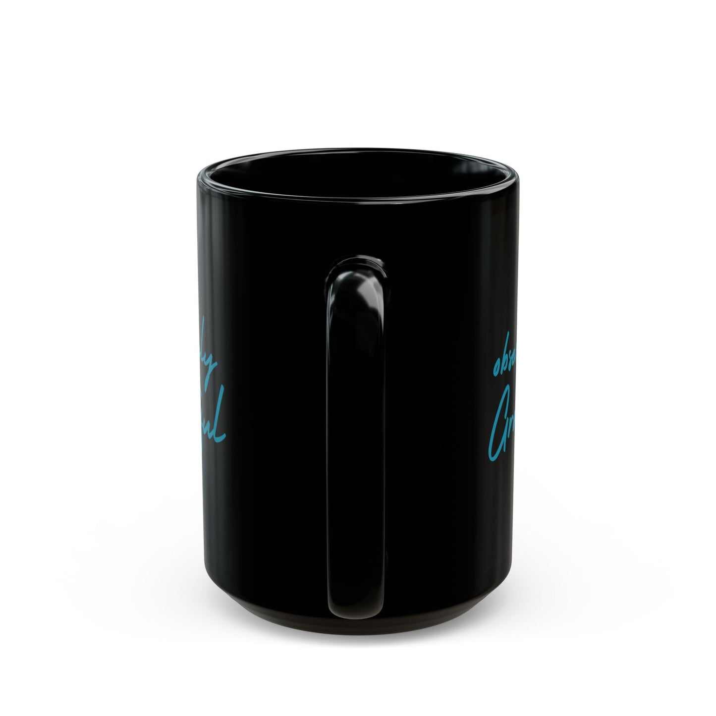 Sleek Black Ceramic Mug - Be Obsessively Grateful Print - Inspirational Mug 11oz & 15oz