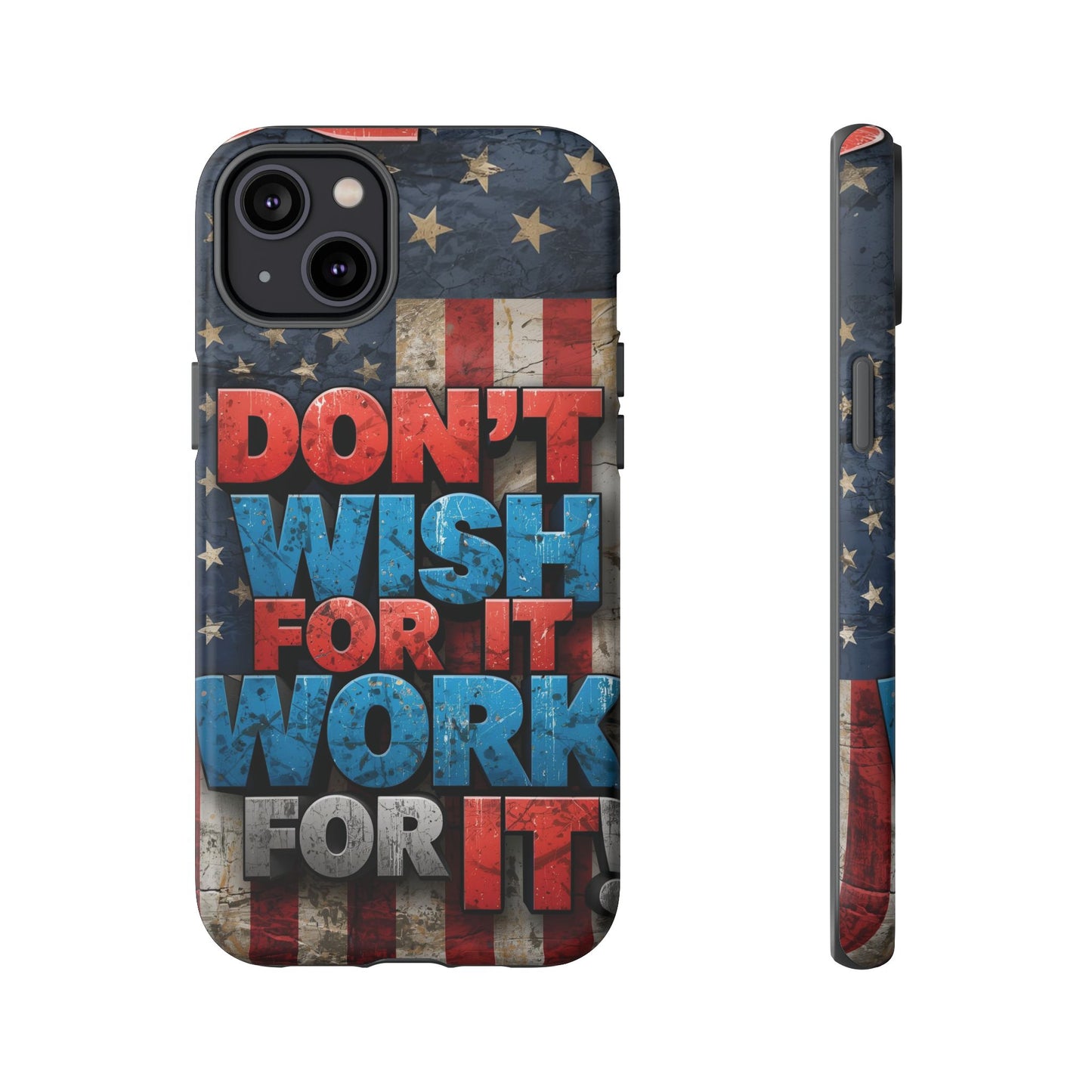 Motivational Phone Case - Don't Wish for It, Work for It | Patriotic Design, Gift for Fitness Lovers, USA Flag, Inspirational Decor