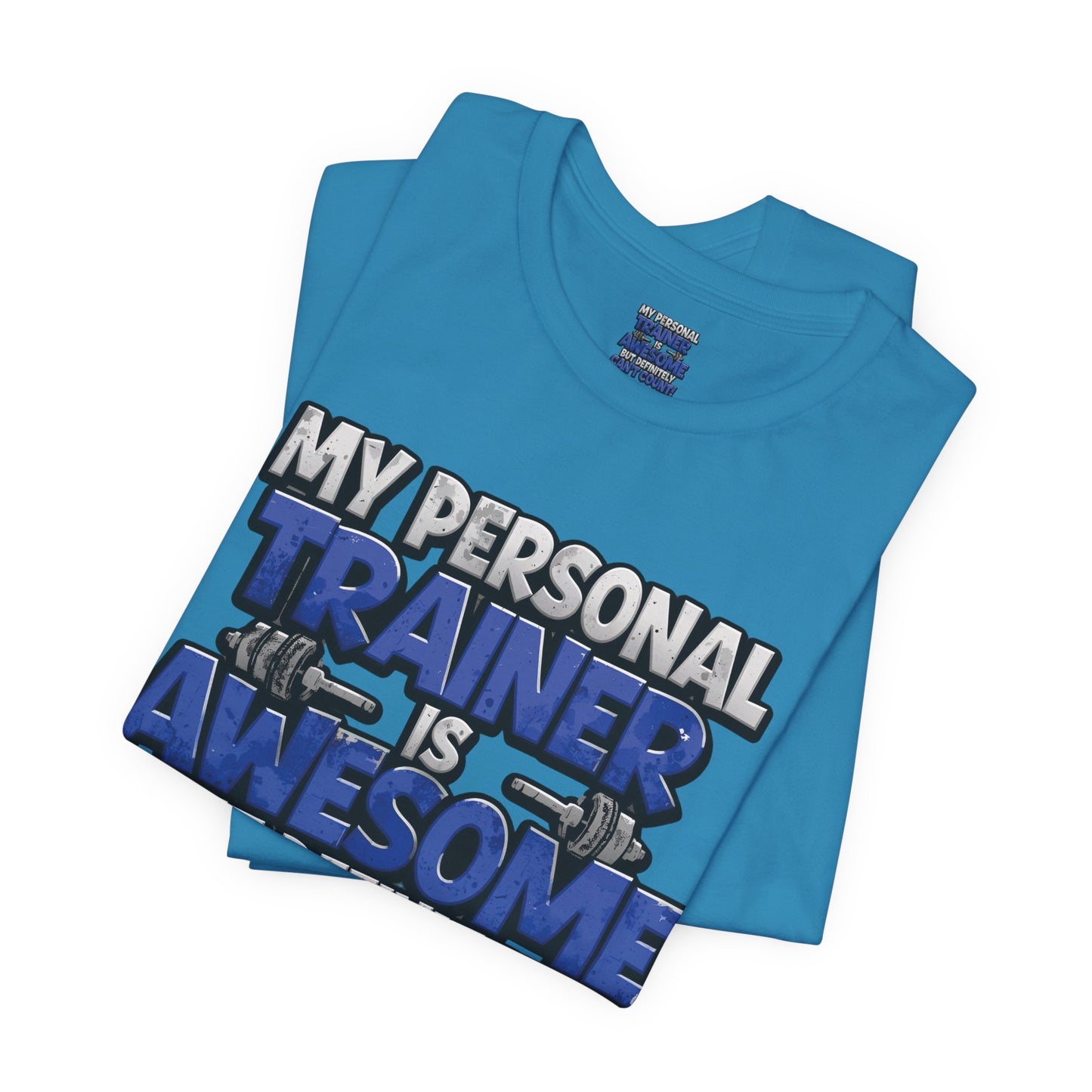 Funny - My Personal Trainer Is Awesome But Definitely Can’t Count! Tee - Great Gift for Fitness Lovers - Gym Humor Shirt - Workout Apparel - Personal Trainer Gift - Fitness Motivation Tee - XS - 4XL