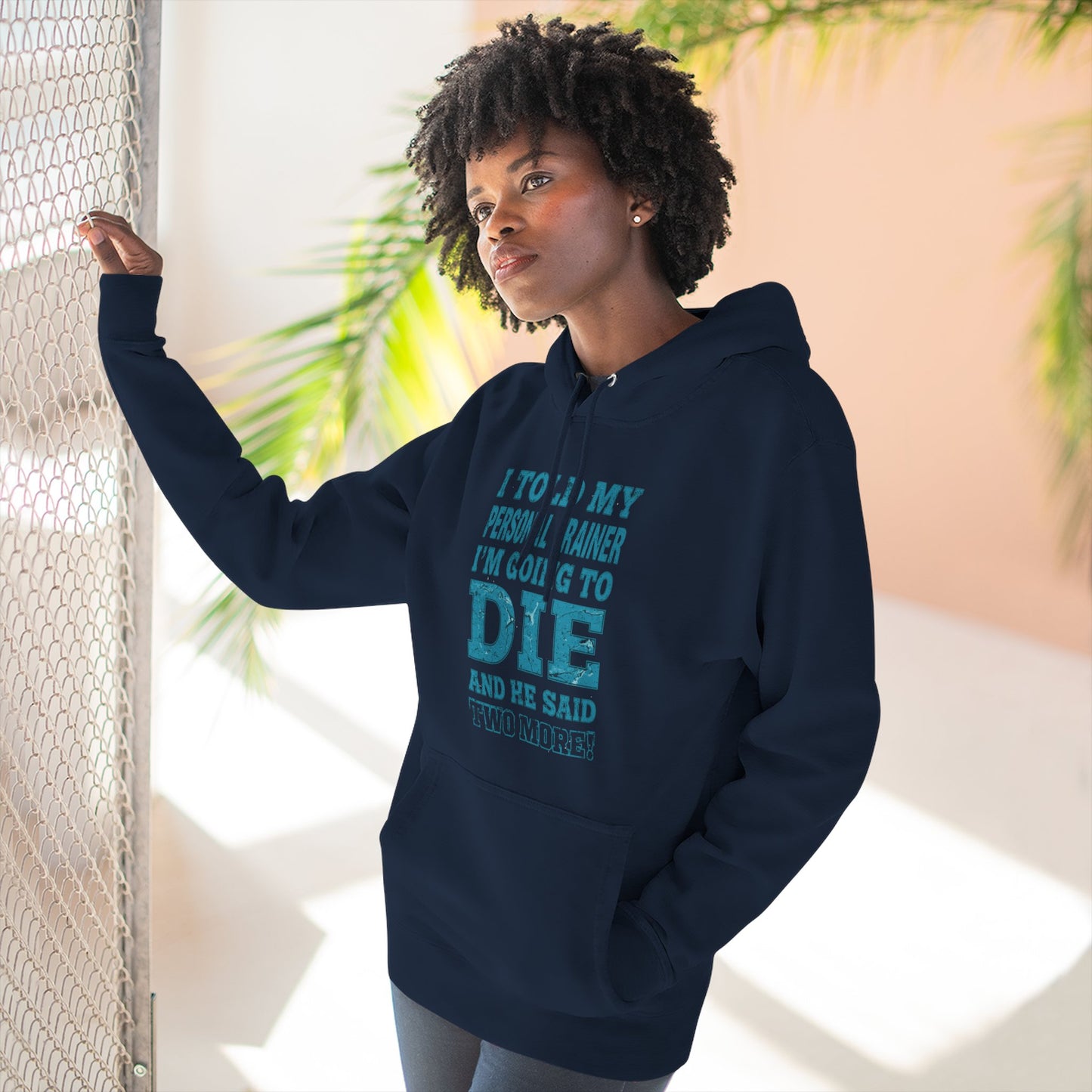 Funny - I Told My Personal Trainer That I Was Going To Die And He Said Two More! - Gym Hoodie - Motivational Workout Sweatshirt - Sizes - XS - 3XL