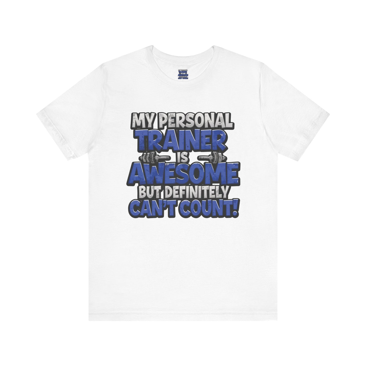 Funny - My Personal Trainer Is Awesome But Definitely Can’t Count! Tee - Great Gift for Fitness Lovers - Gym Humor Shirt - Workout Apparel - Personal Trainer Gift - Fitness Motivation Tee - XS - 4XL